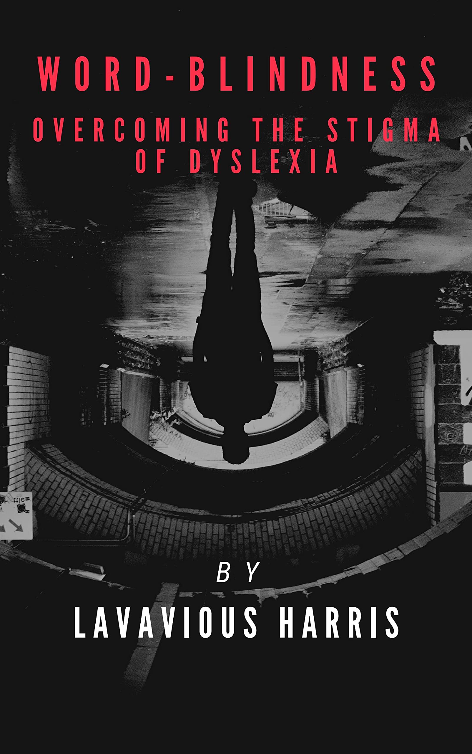 WordBlindness the Stigma of Dyslexia by Lavavious Harris