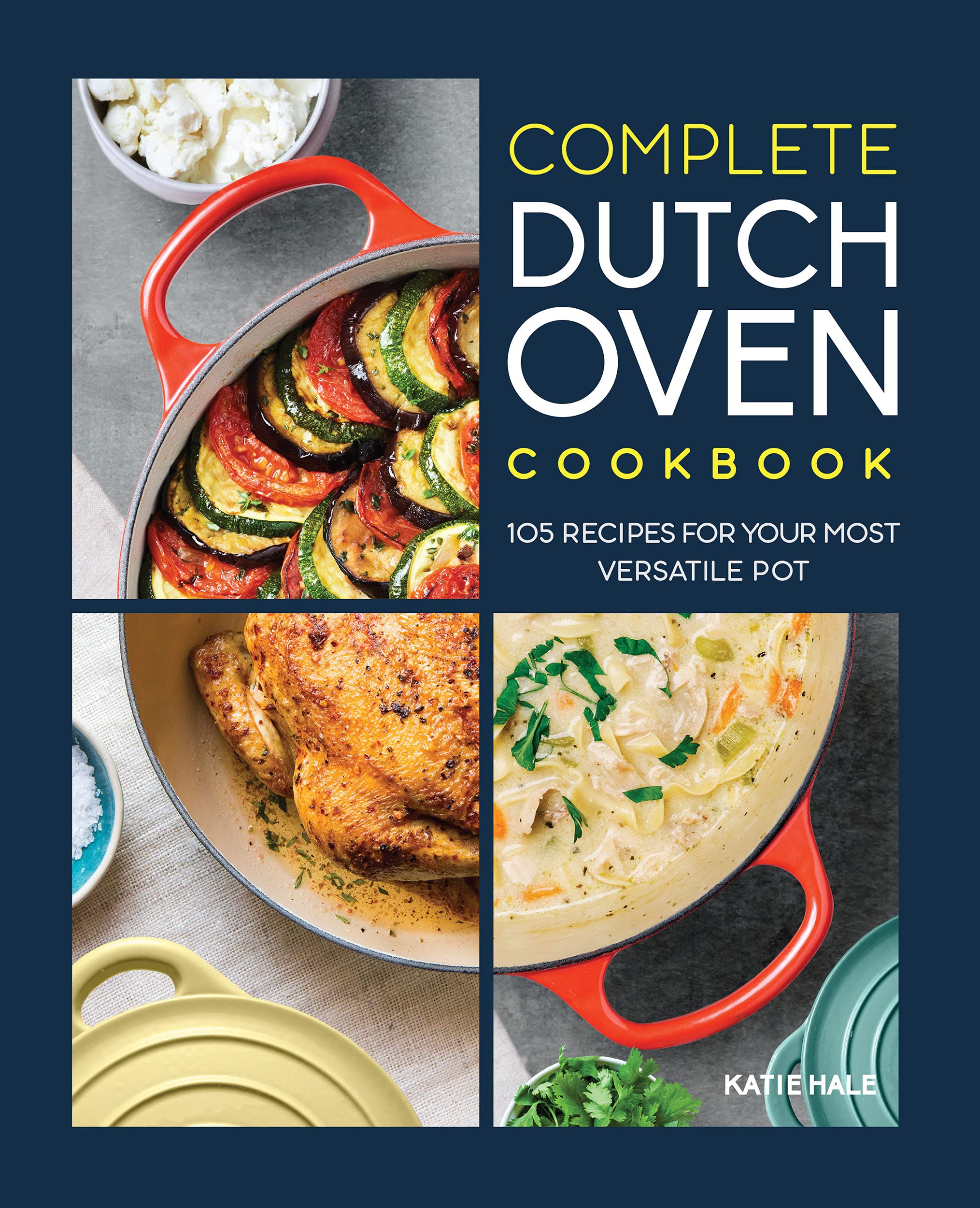 The Complete Dutch Oven Cookbook: 105 Recipes for Your Most Versatile Pot