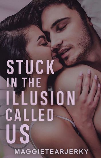 Stuck in the Illusion Called Us