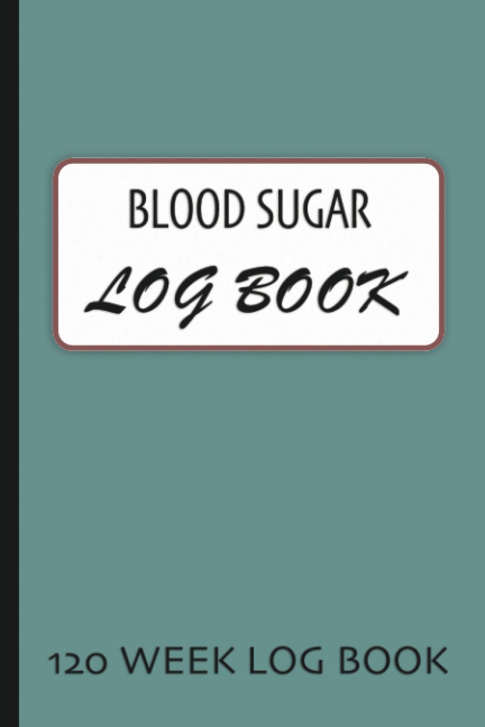 Blood Sugar Log Book 120 Week Diabetes Journal to Track Blood Glucose