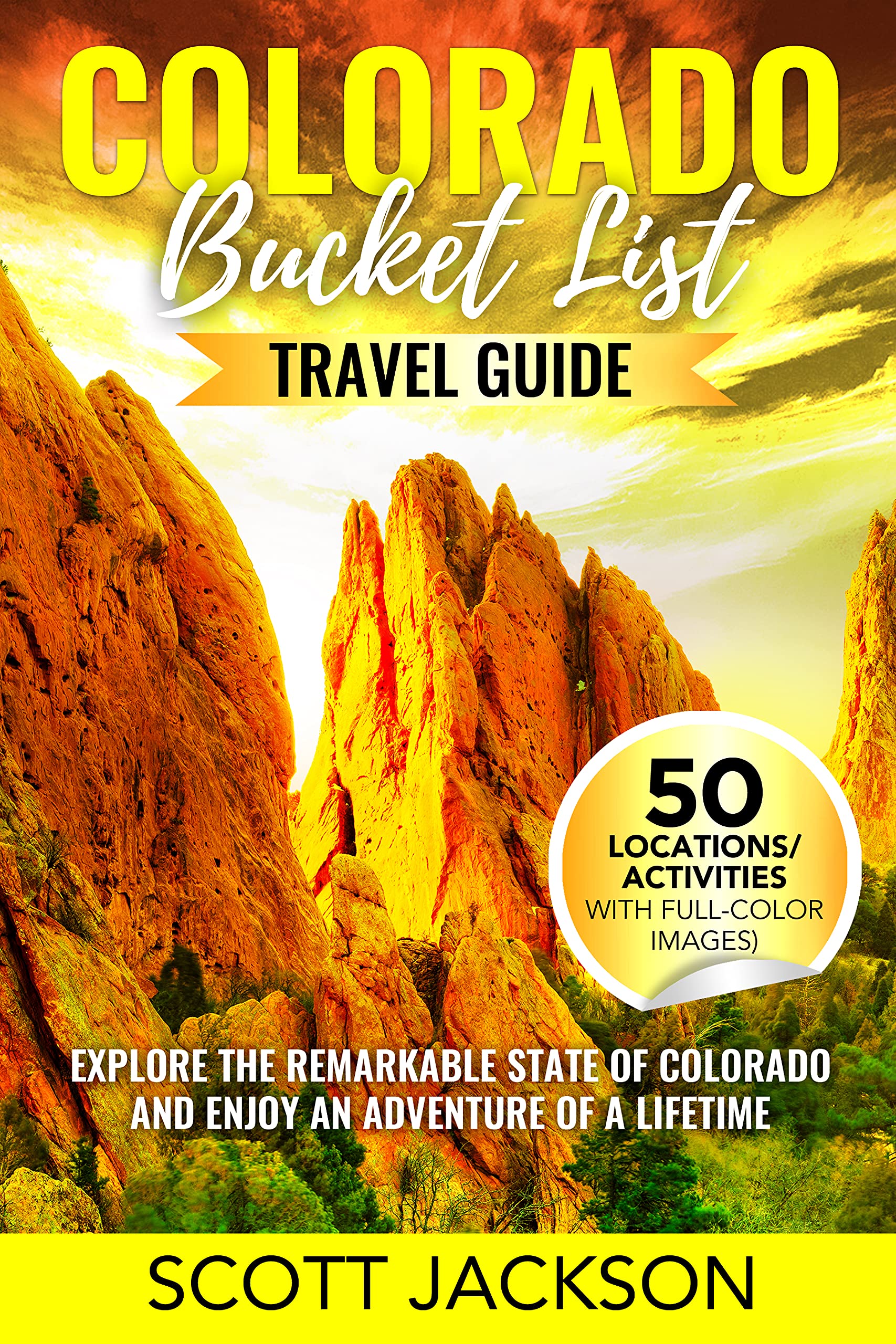 The Colorado Bucket List Travel Guide Discover 50 Remarkable Locations