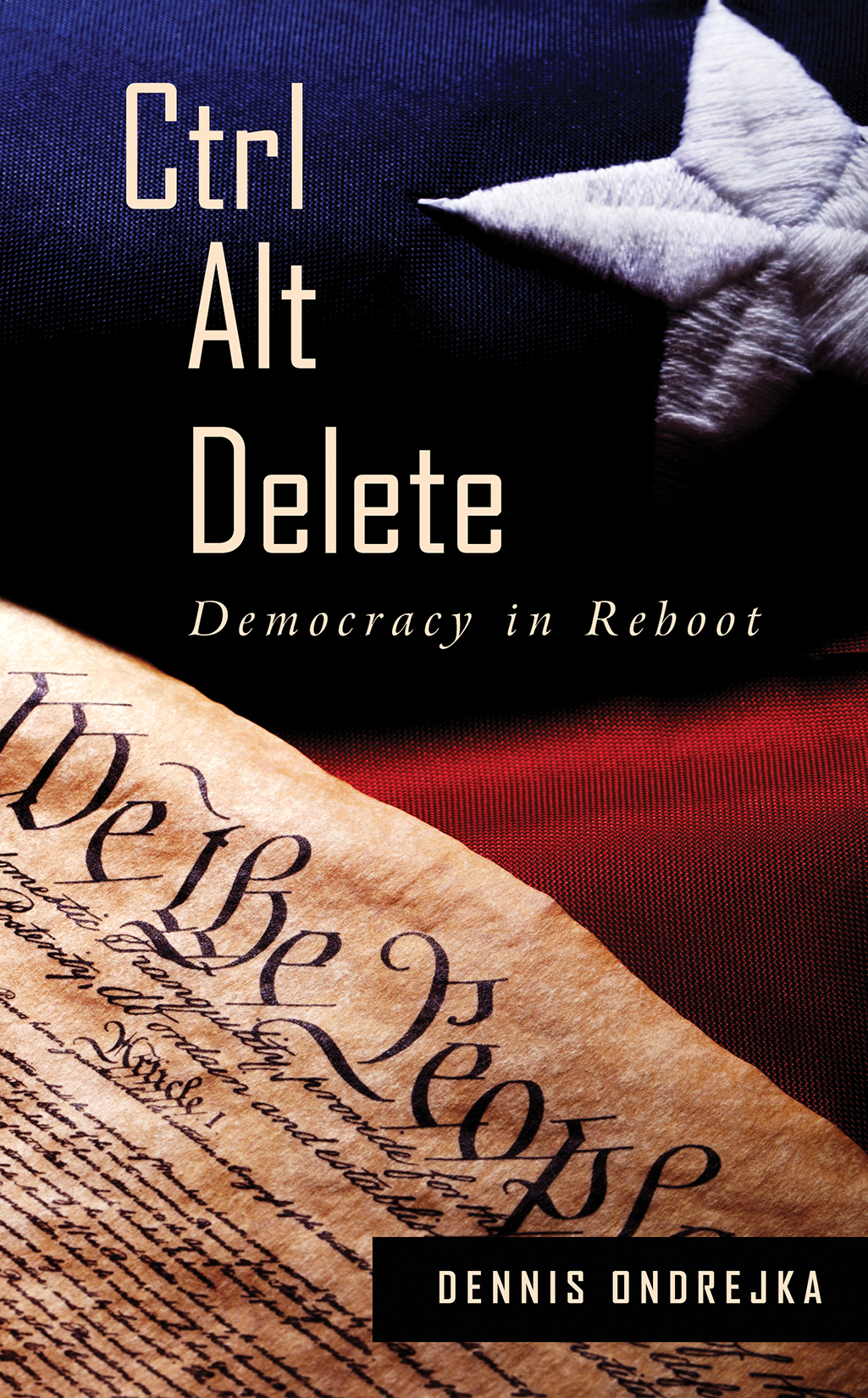 Ctrl Alt Delete: Democracy in Reboot by Dennis Ondrejka | Goodreads