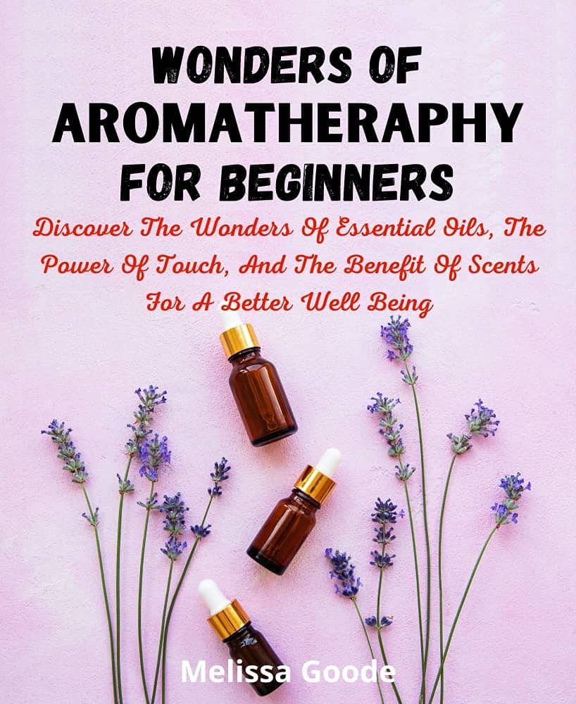 Wonders Of Aromatherapy For Beginners Discover Wonders Of Essential