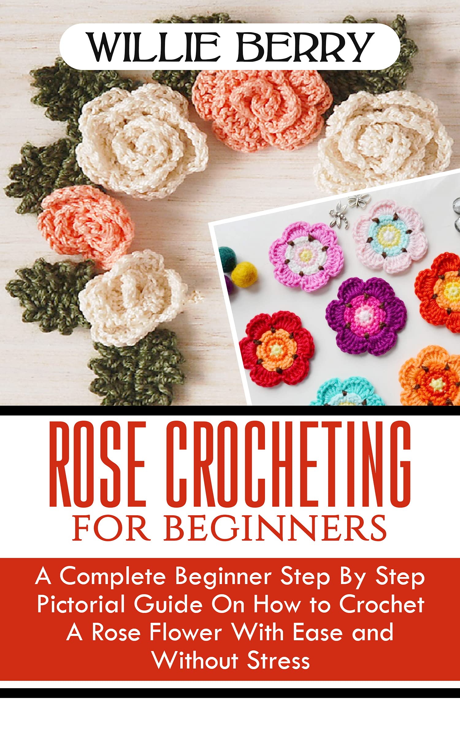 ROSE CROCHETING FOR BEGINNERS A Complete Beginner Step by Step
