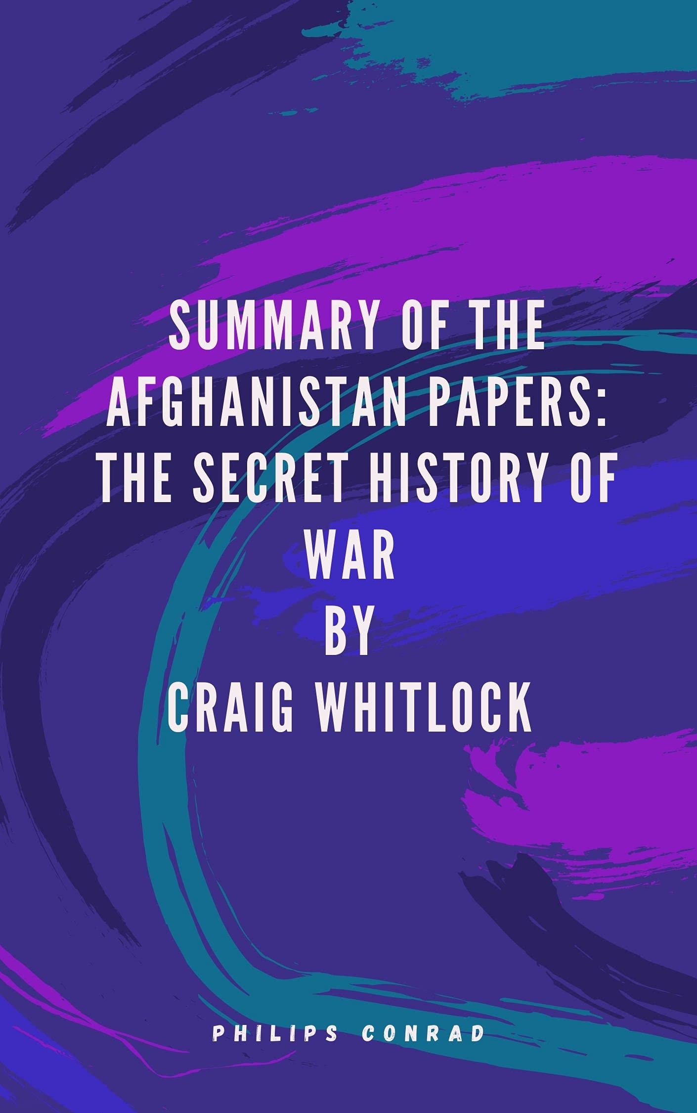 Summary of the Afghanistan papers: The secret history of war by Craig