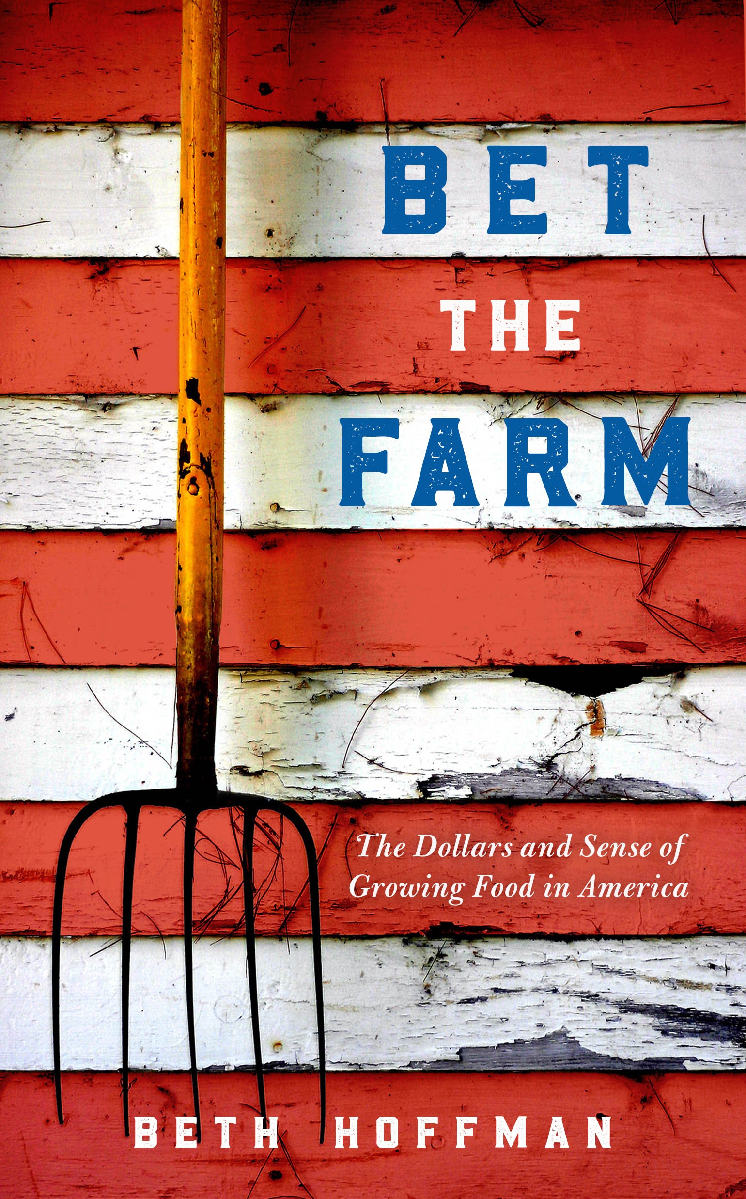 Bet the Farm: The Dollars and Sense of Growing Food in America