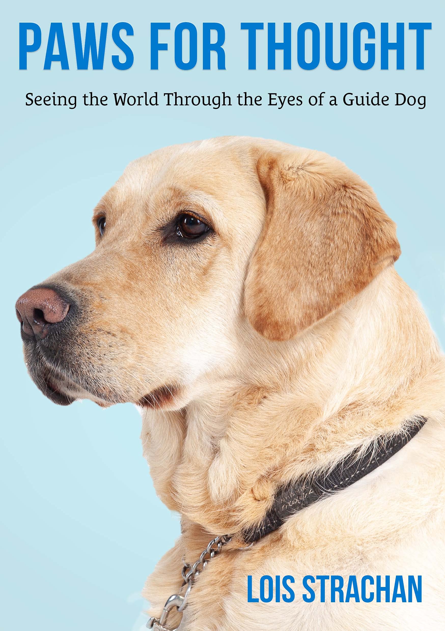 Paws For Understanding Paws for Thought: Seeing the World Through the Eyes of a Guide Dog by ...