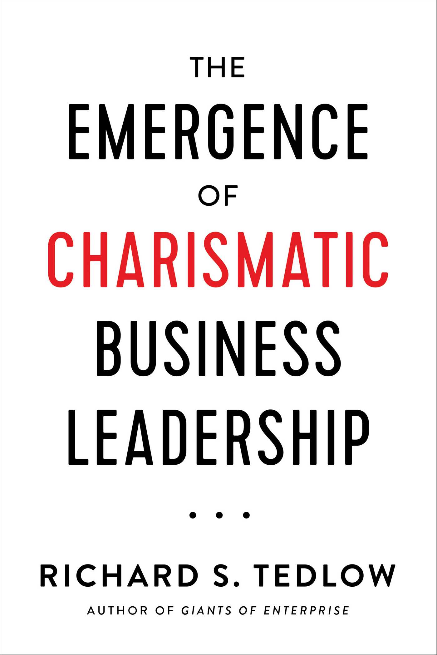 The Emergence of Charismatic Business Leadership by Richard S. Tedlow