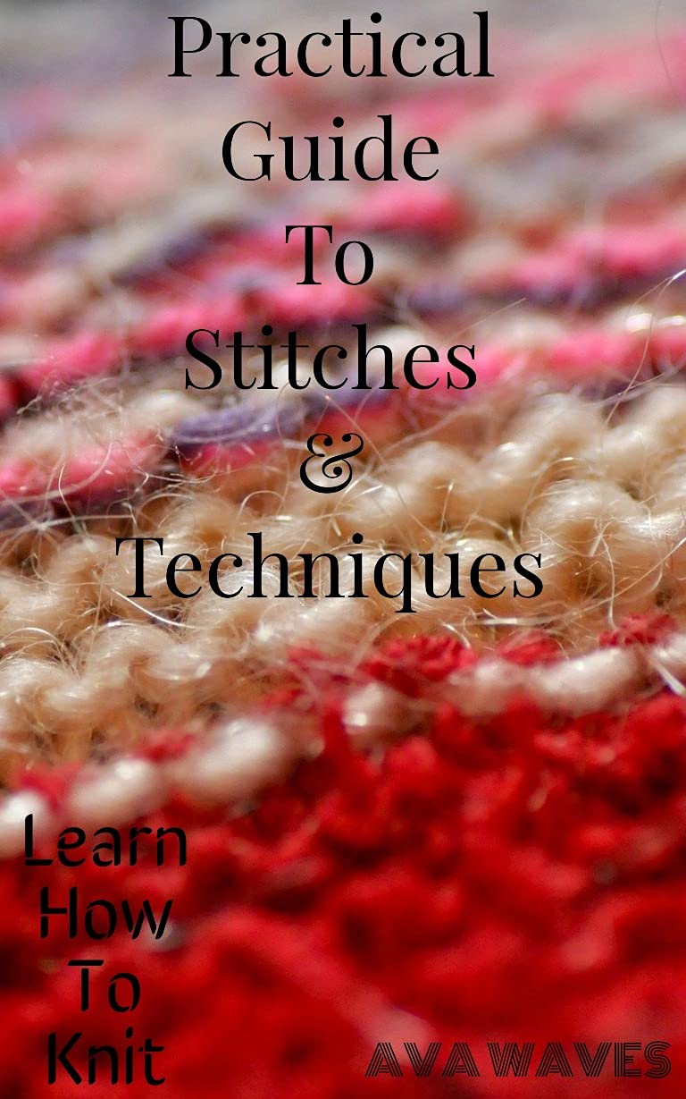 Practical Guide To Stitches & Techniques Learn How To Knit by Ava