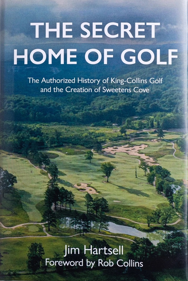 The Secret Home of Golf: The Authorized History of King-Collins Golf and the Creation of Sweetens Cove
