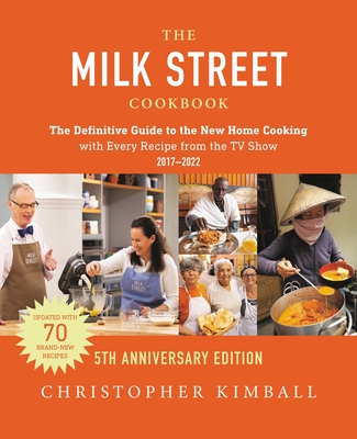 The Milk Street Cookbook: The Definitive Guide to the New Home Cooking--with Every Recipe from  the TV Show