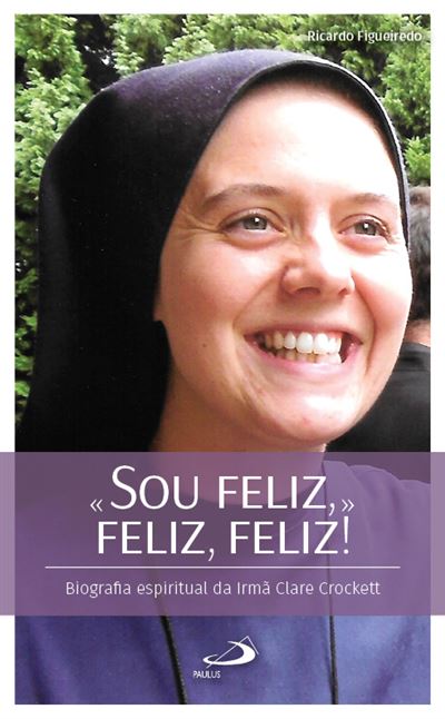 " Sou Feliz," Feliz, Feliz! - Biografia Espiritual da Irmã Clare Crockett