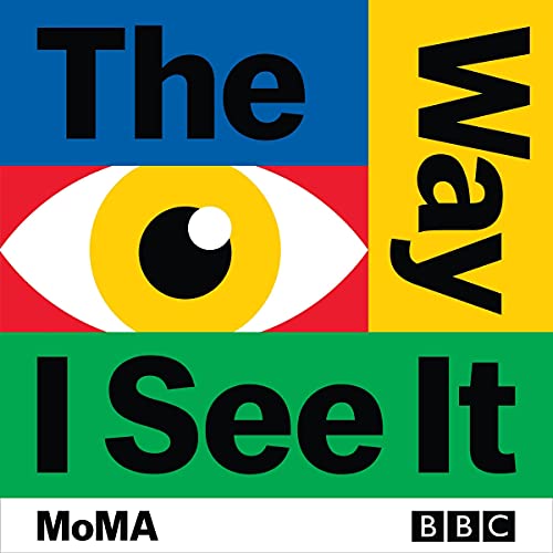 The Way I See It The Landmark BBC Art Series in Partnership with MoMA
