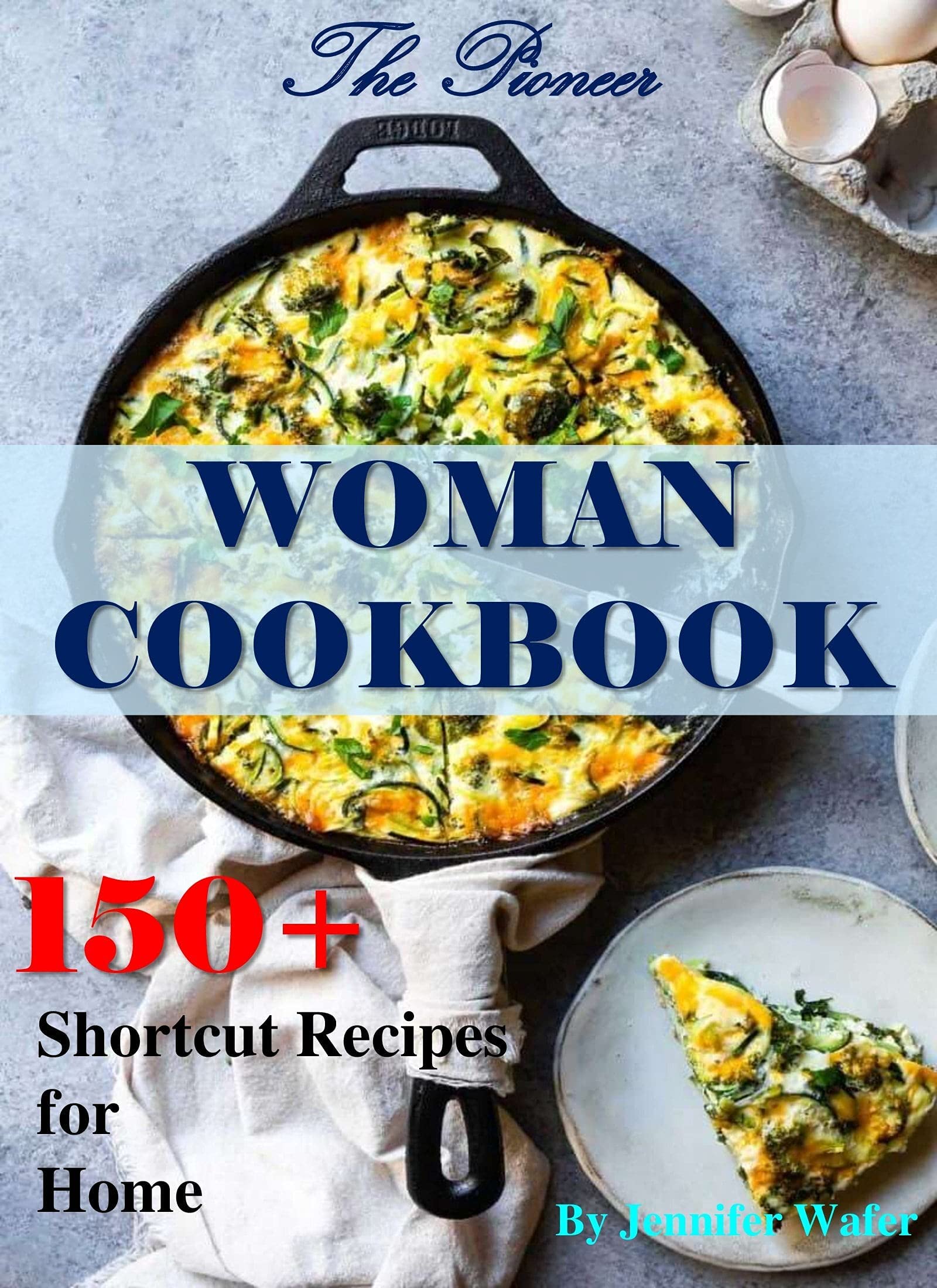 The Pioneer Woman Cookbook 150+ Shortcut Recipes for Home by Jennifer Wafer Goodreads