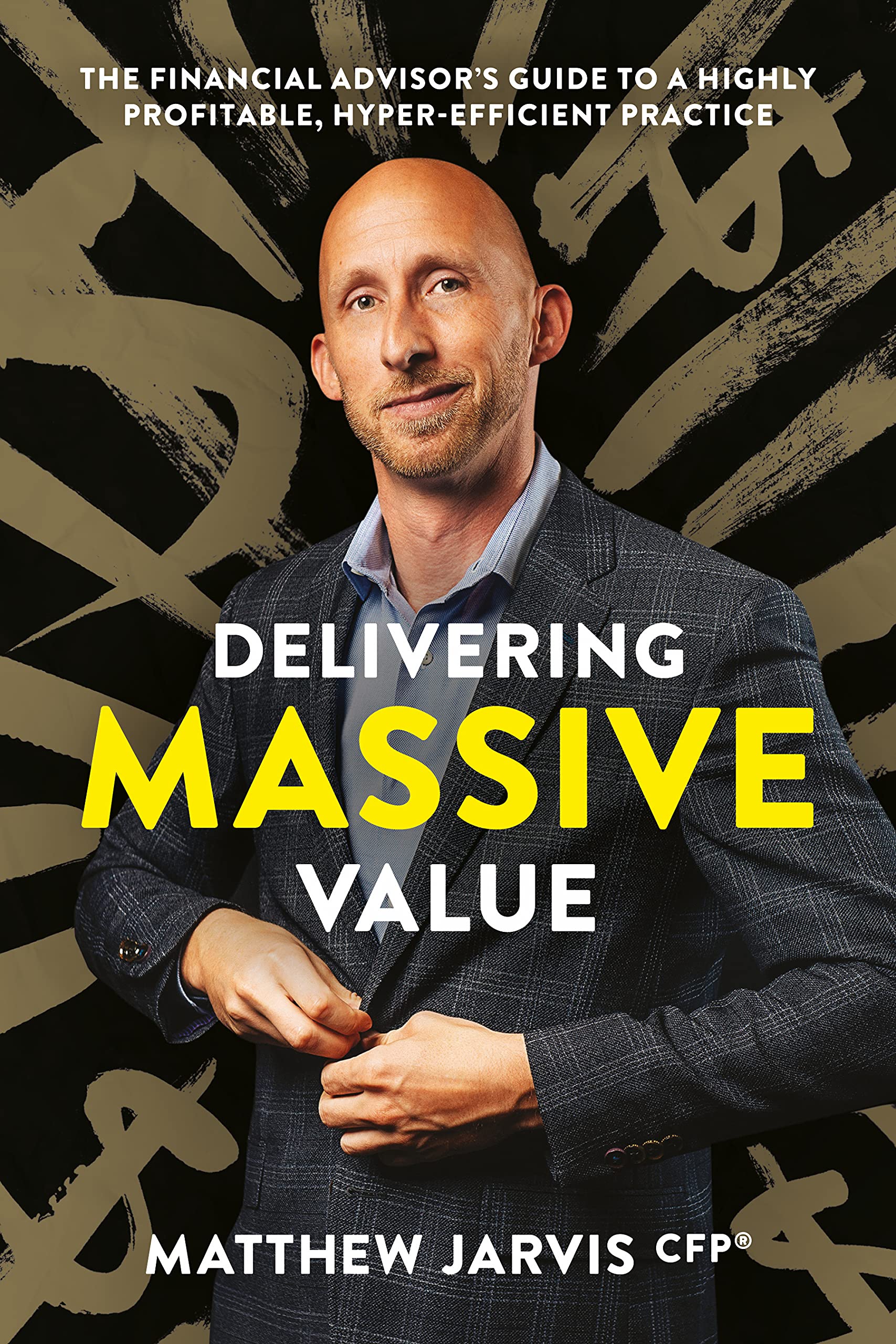 Delivering Massive Value - Bonus Edition: The Financial Advisor's Guide to a Highly Profitable, Hyper-Efficient Practice