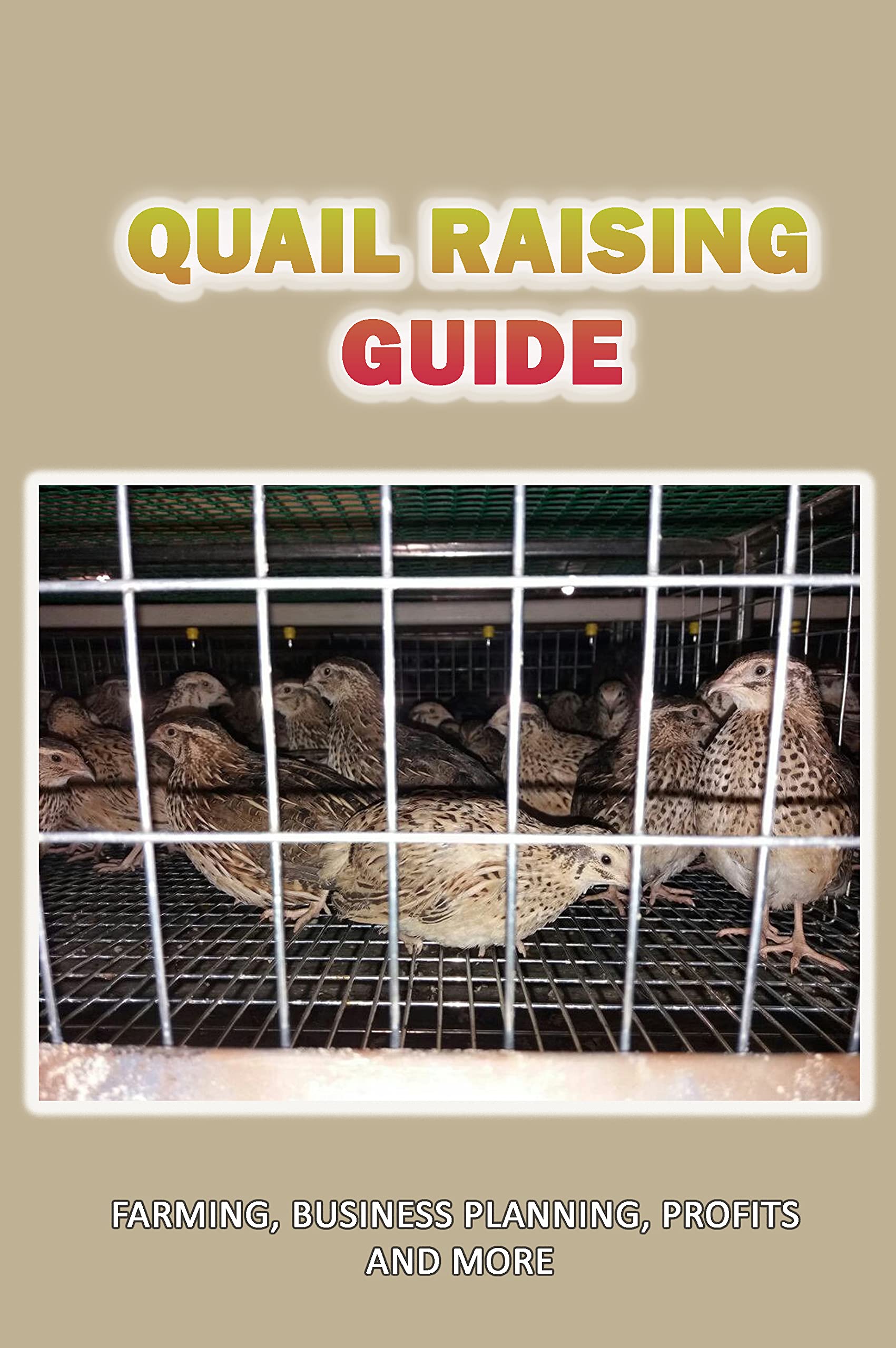 Quail Raising Guide Farming, Business Planning, Profits And More