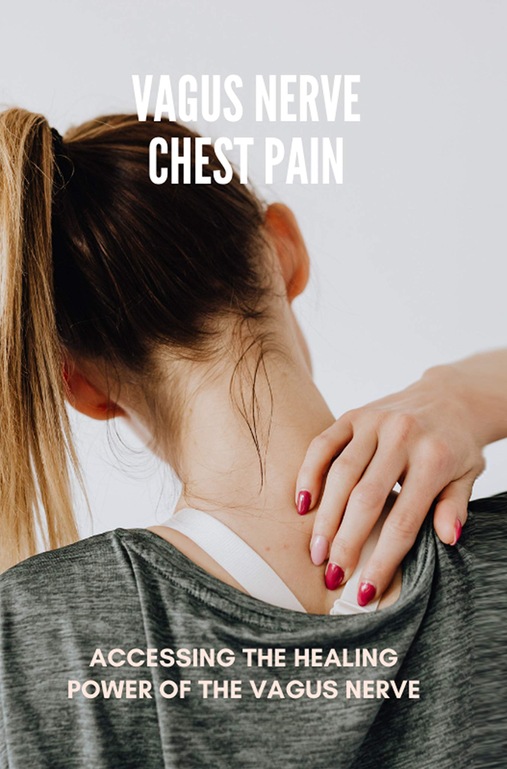 Vagus Nerve Chest Pain: Accessing The Healing Power Of The Vagus Nerve
