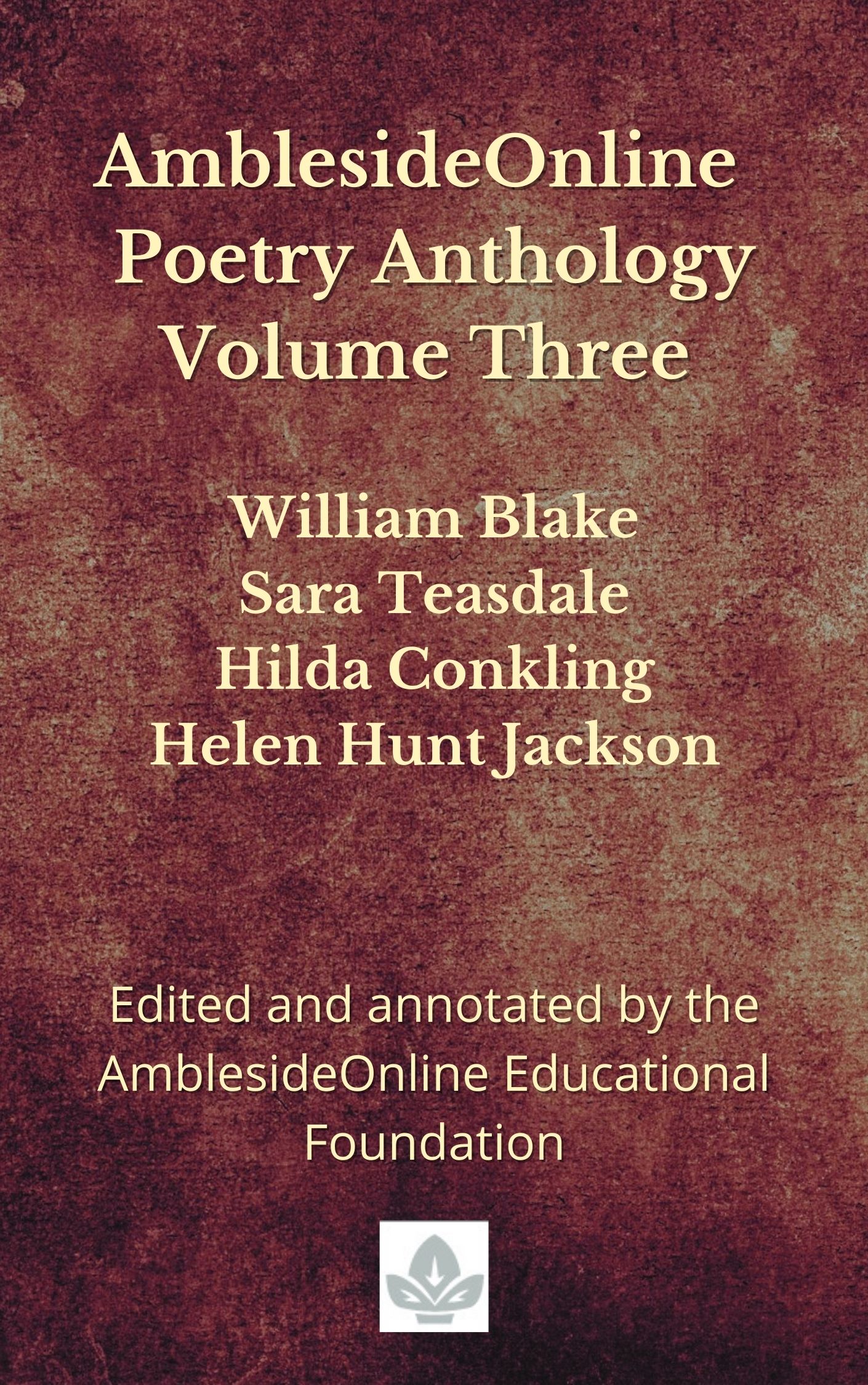 AmblesideOnline Poetry Anthology Volume Three: William Blake, Sara Teasdale, Hilda Conkling, Helen Hunt Jackson