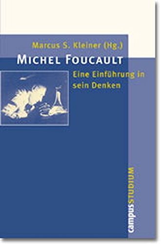 Michel Foucault: Eine Einführung in sein Denken by Marcus S. Kleiner ...
