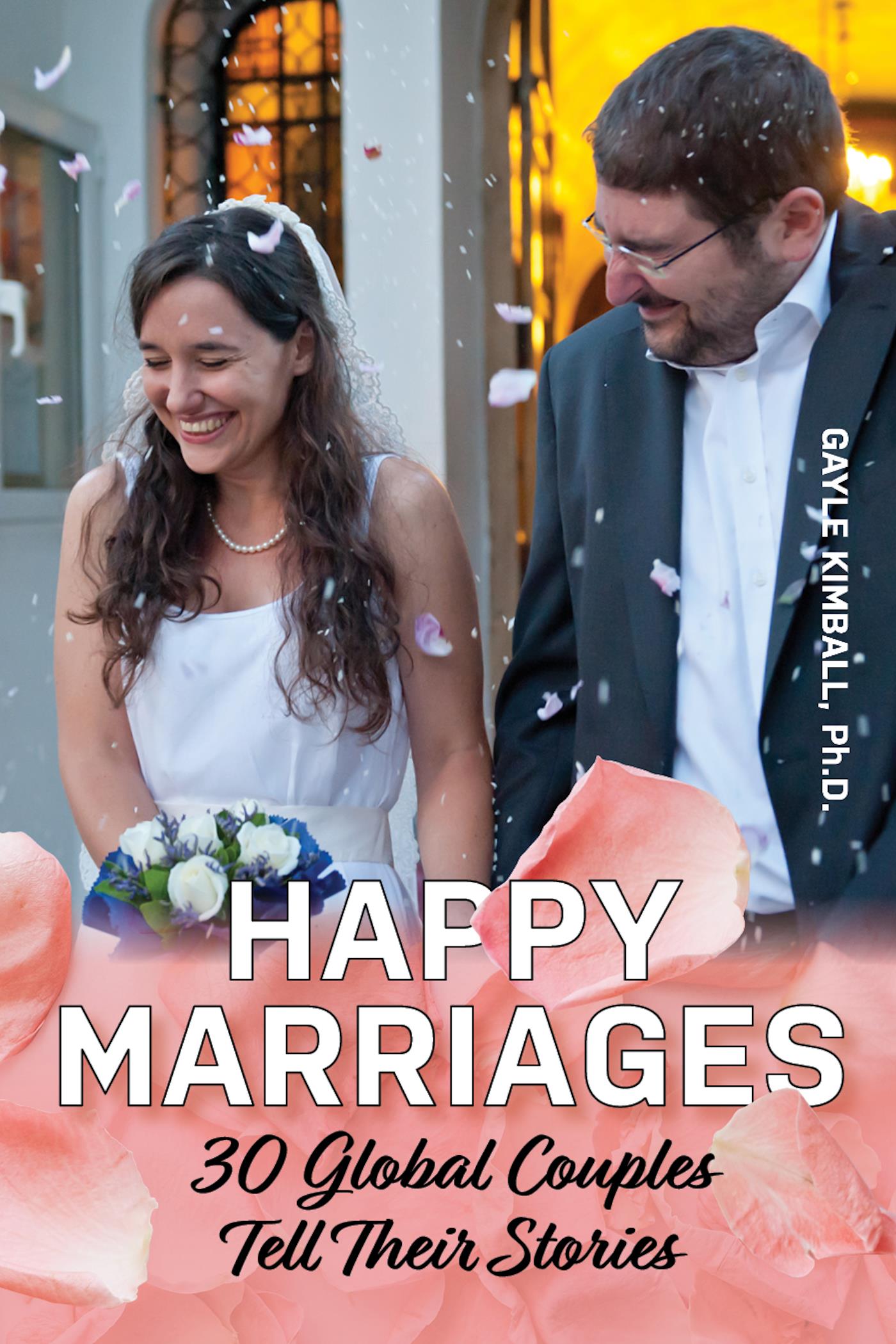 Happy Marriages: 30 Global Couples Tell Their Stories by Gayle Kimball ...