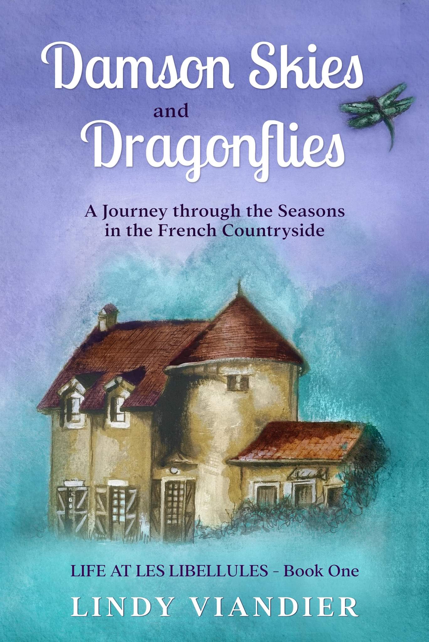 Damson Skies and Dragonflies: A Journey through the Seasons in the French Countryside