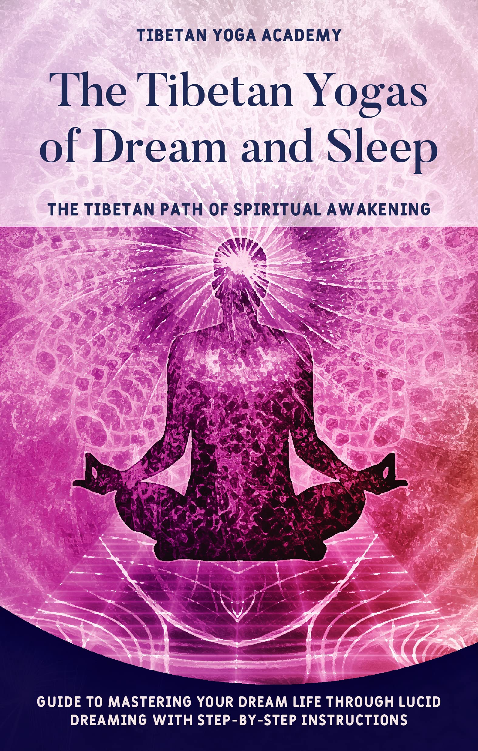 The Tibetan Yogas of Dream and Sleep The Tibetan Path of Spiritual