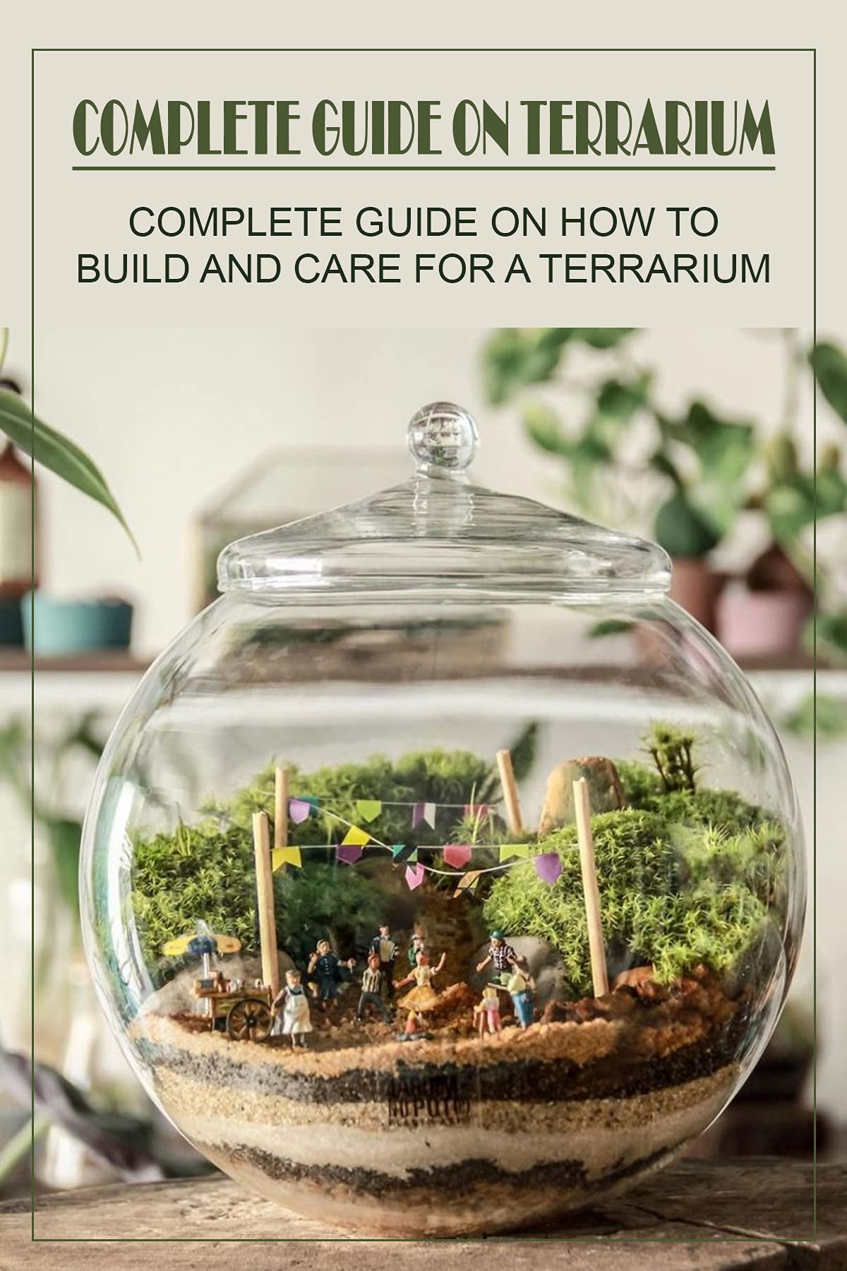 Complete Guide On Terrarium Complete Guide On How To Build And Care