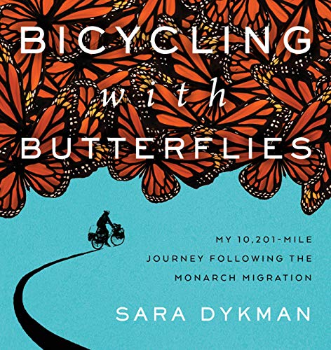 Bicycling with Butterflies: My 10,201-Mile Journey Following the Monarch Migration