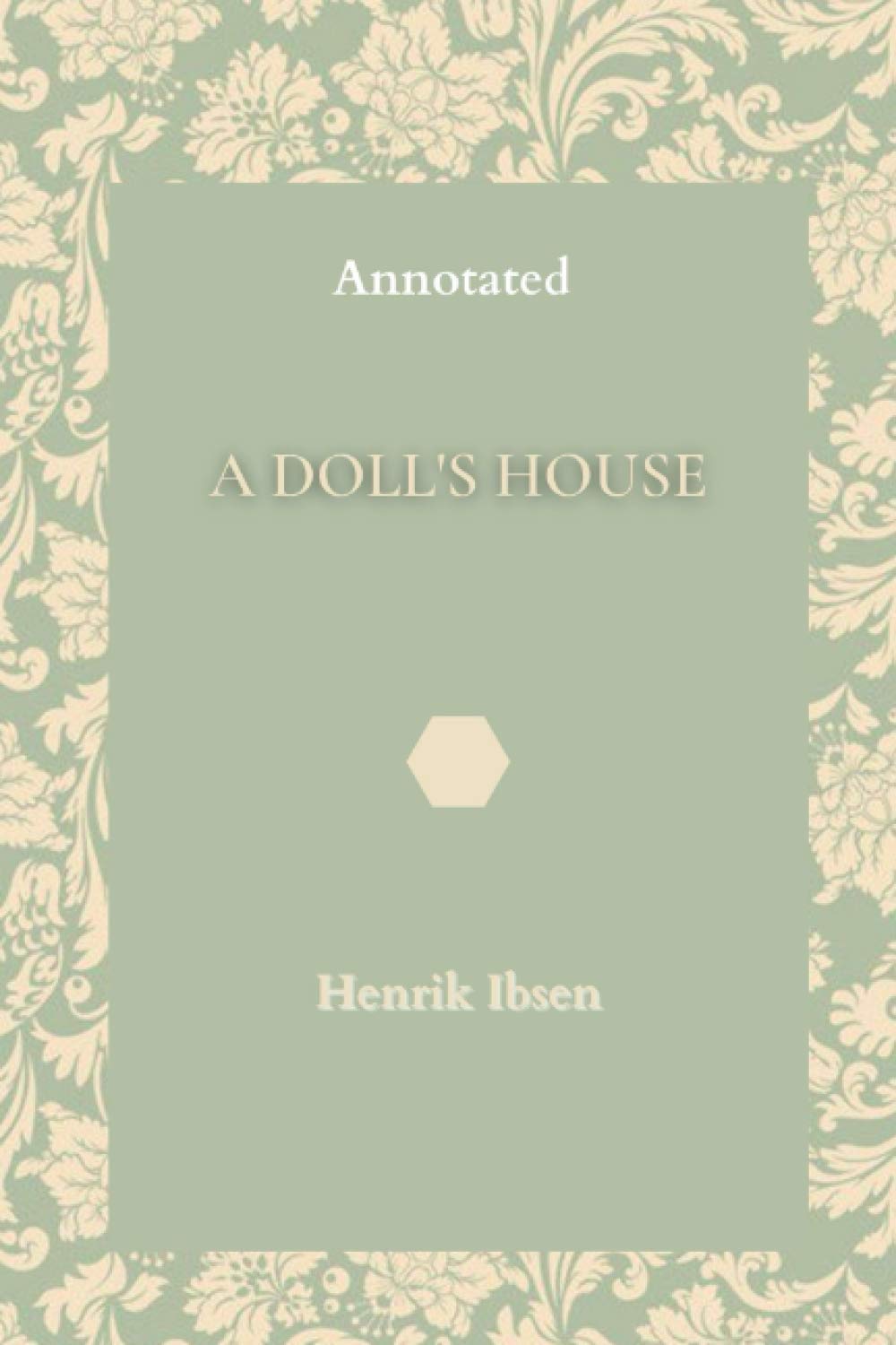 A Doll's House: Annotated by Henrik Ibsen | Goodreads
