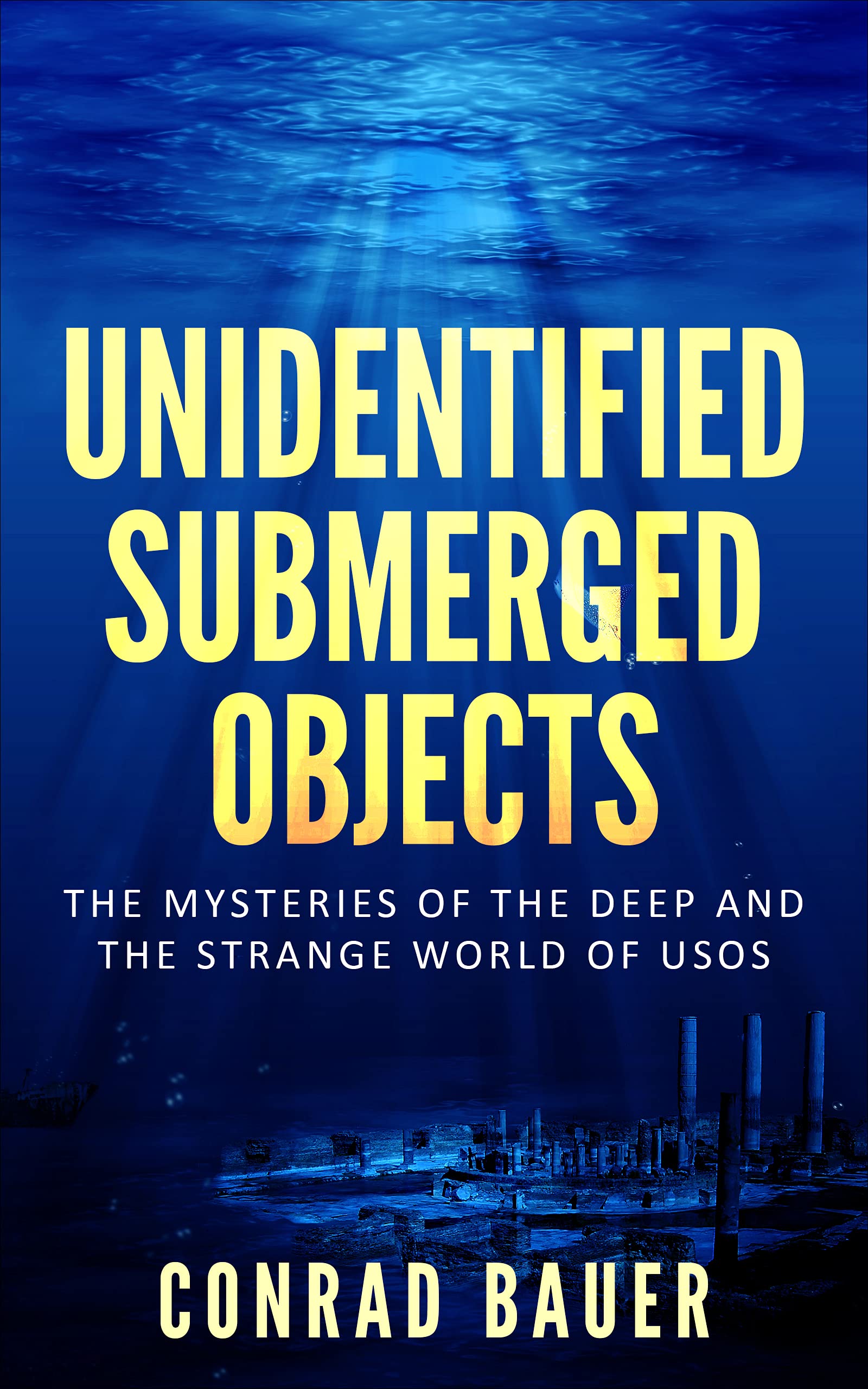 Unidentified Submerged Objects: The Mysteries of the Deep and the Strange World of USOs