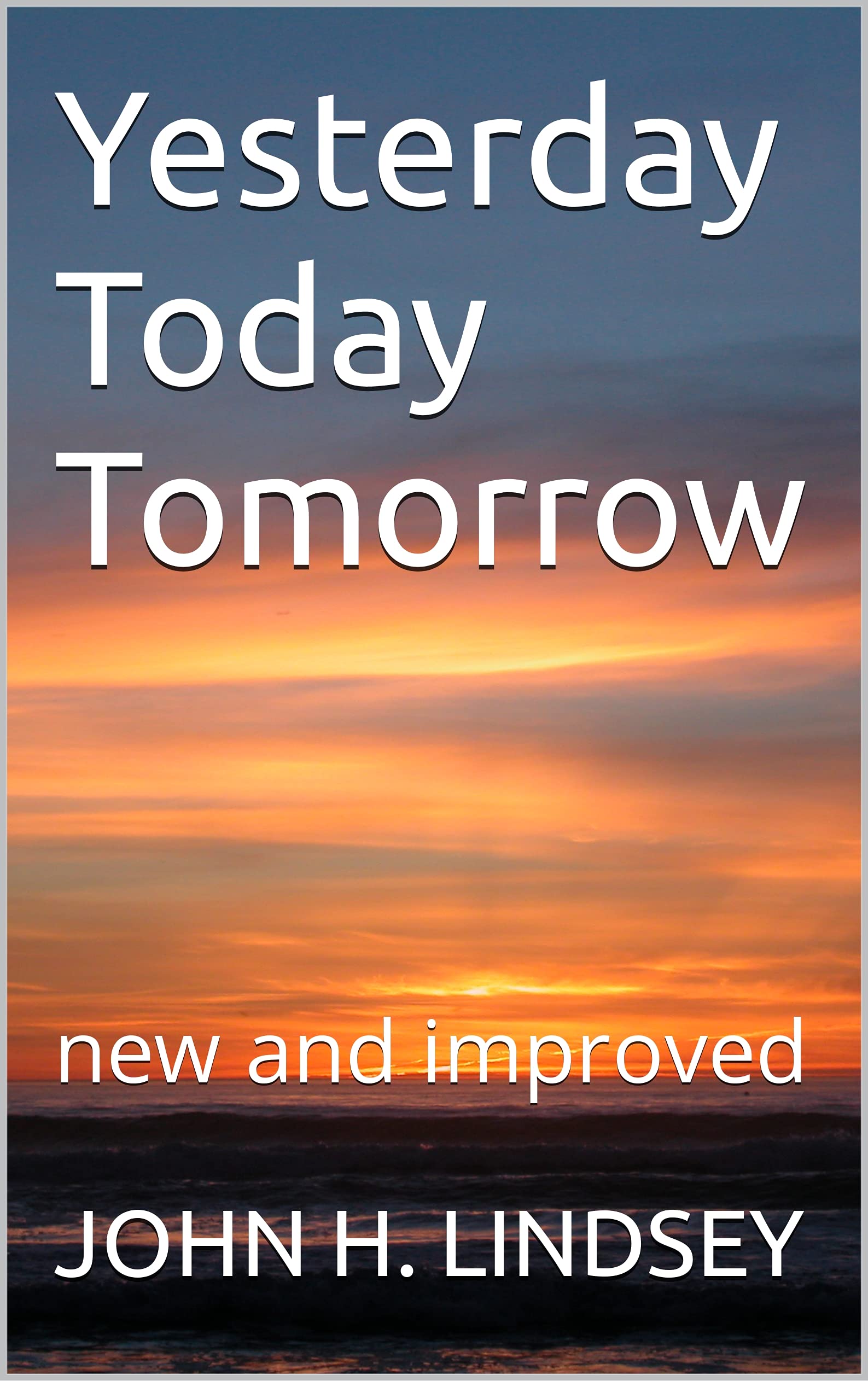 yesterday today tomorrow: new improved by JOHN H. LINDSEY | Goodreads