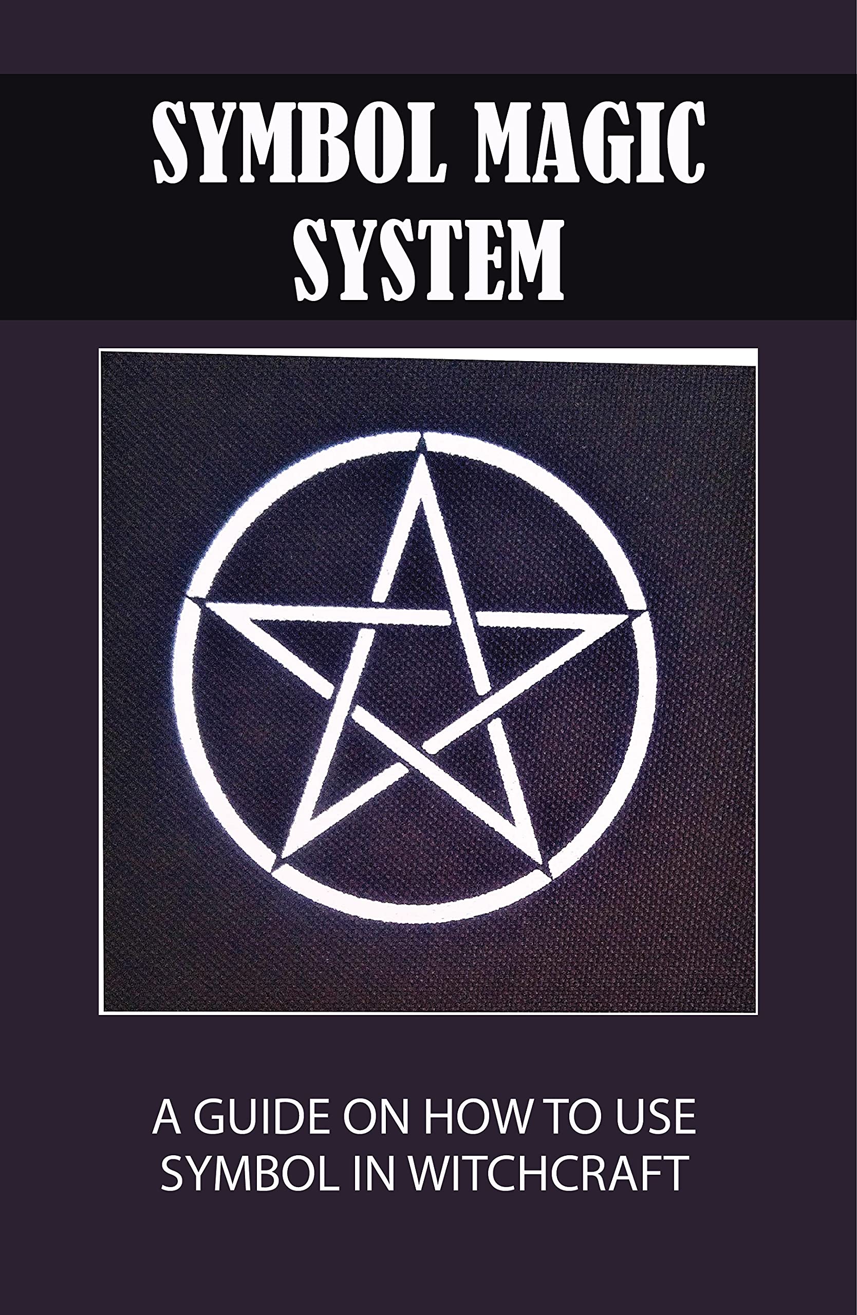 Symbol Magic System: A Guide On How To Use Symbol In Witchcraft: Made ...