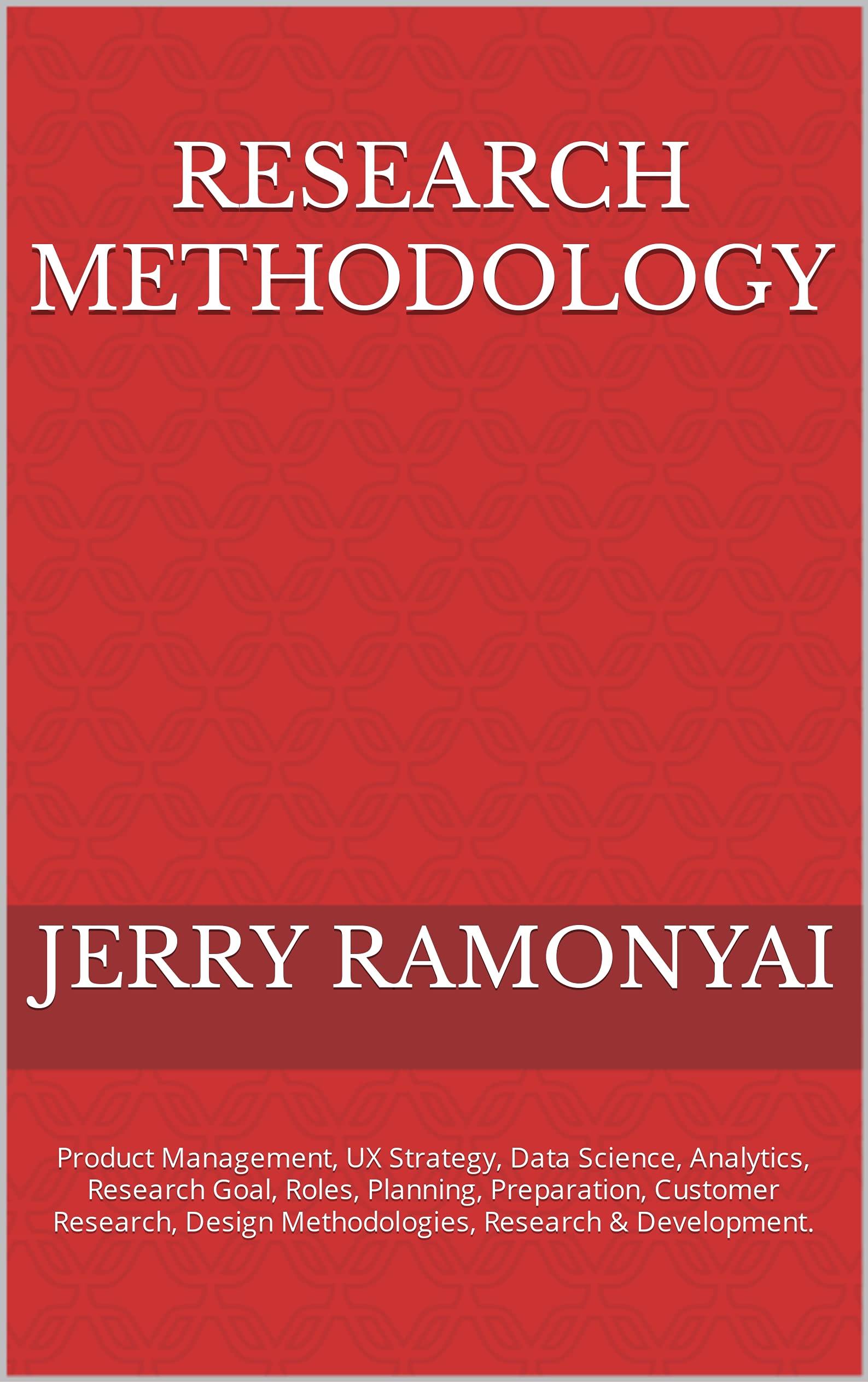 Research Methodology: Product Management, UX Strategy, Data Science ...
