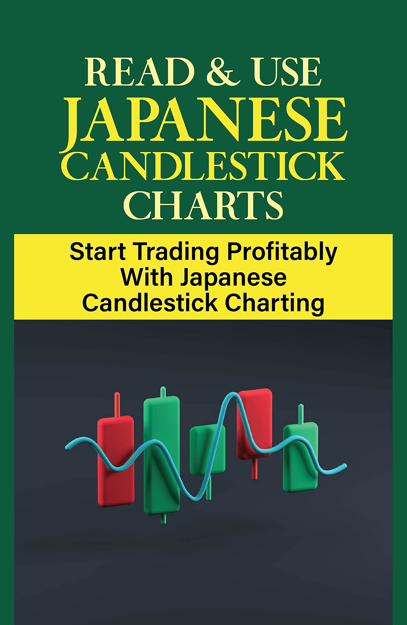 Read & Use Japanese Candlestick Charts Start Trading Profitably With