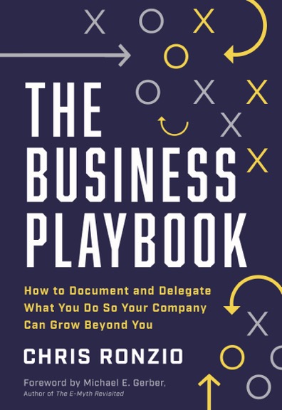 The Business Playbook: How to Document and Delegate What You Do So Your Company Can Grow Beyond You