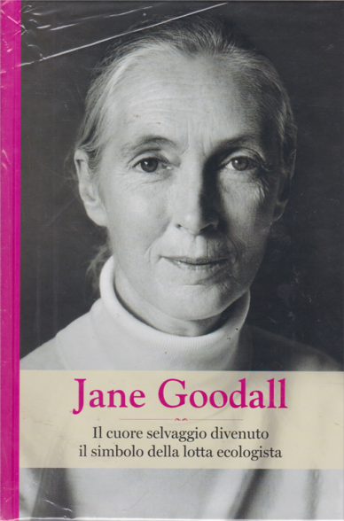 Jane Goodall. Il cuore selvaggio divenuto il simbolo della lotta ecologista book cover