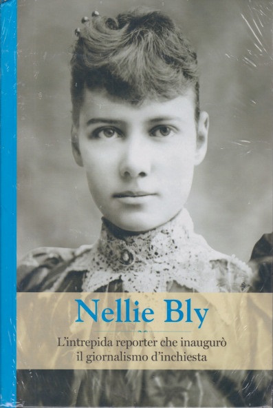 Nellie Bly. L'intrepida reporter che inaugurò il giornalismo d'inchiesta book cover