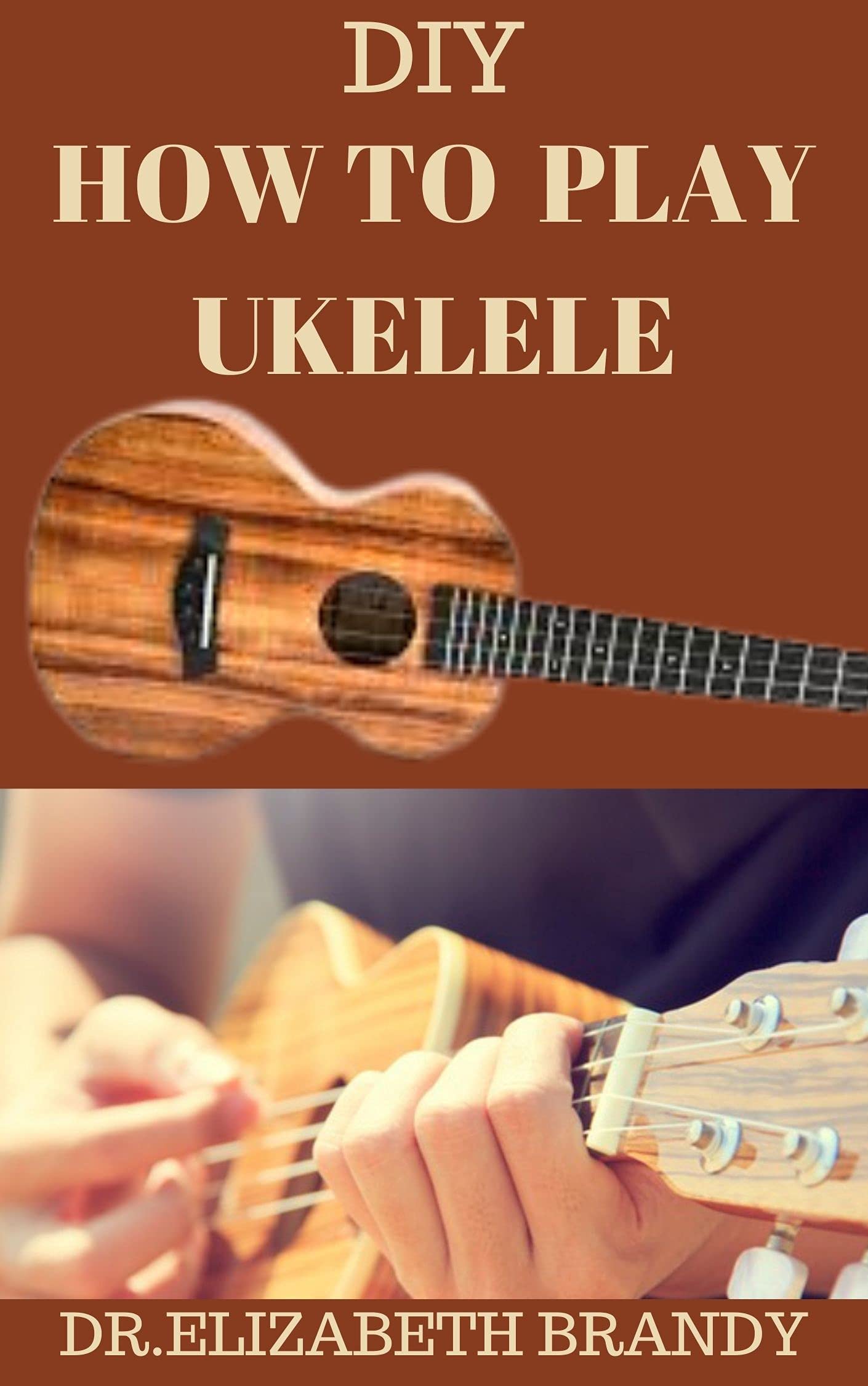 DIY HOW TO PLAY UKULELE Complete Guide for Absolute Beginners on how