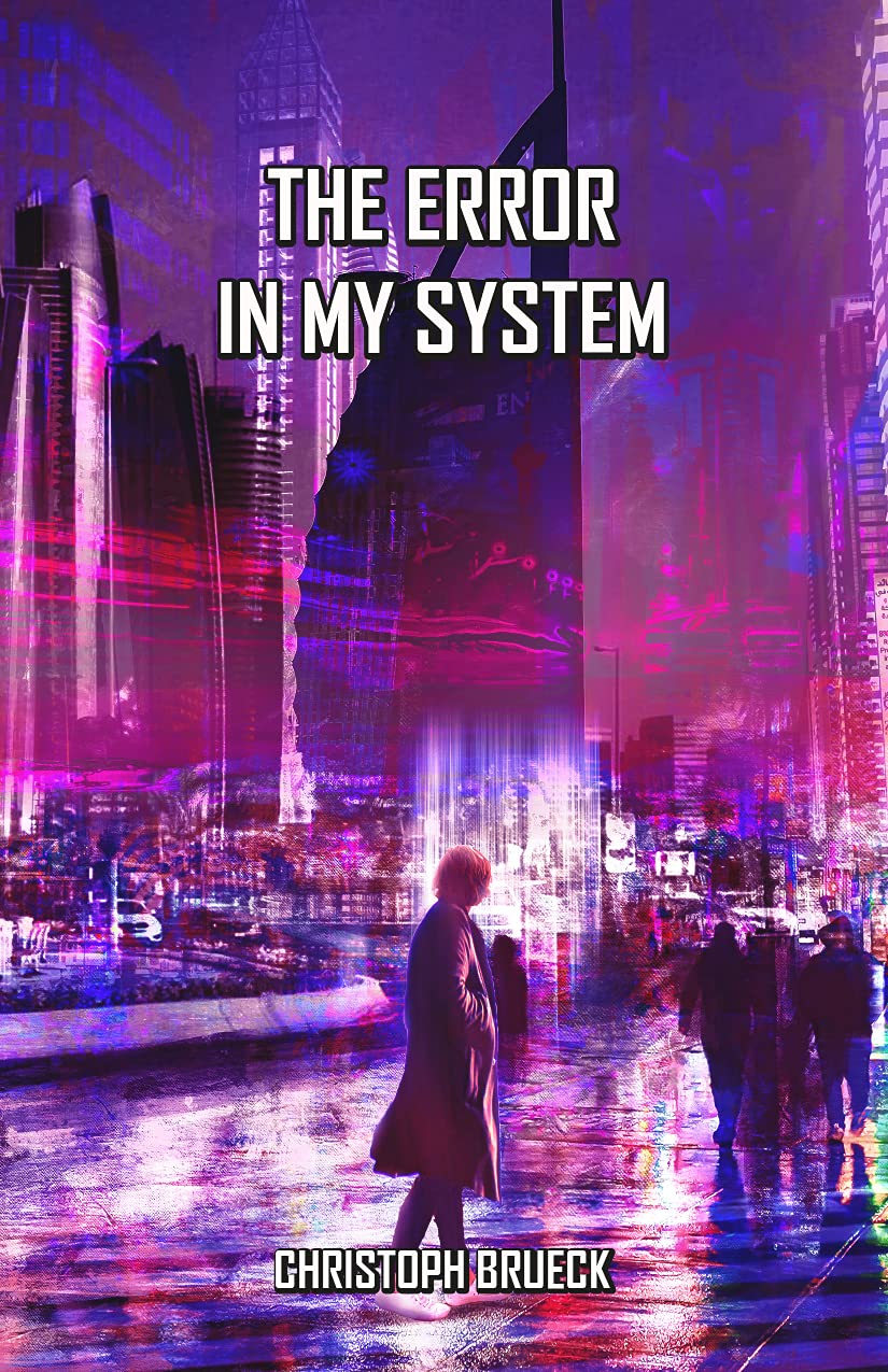 The Error In My System: A Near Future Technothriller