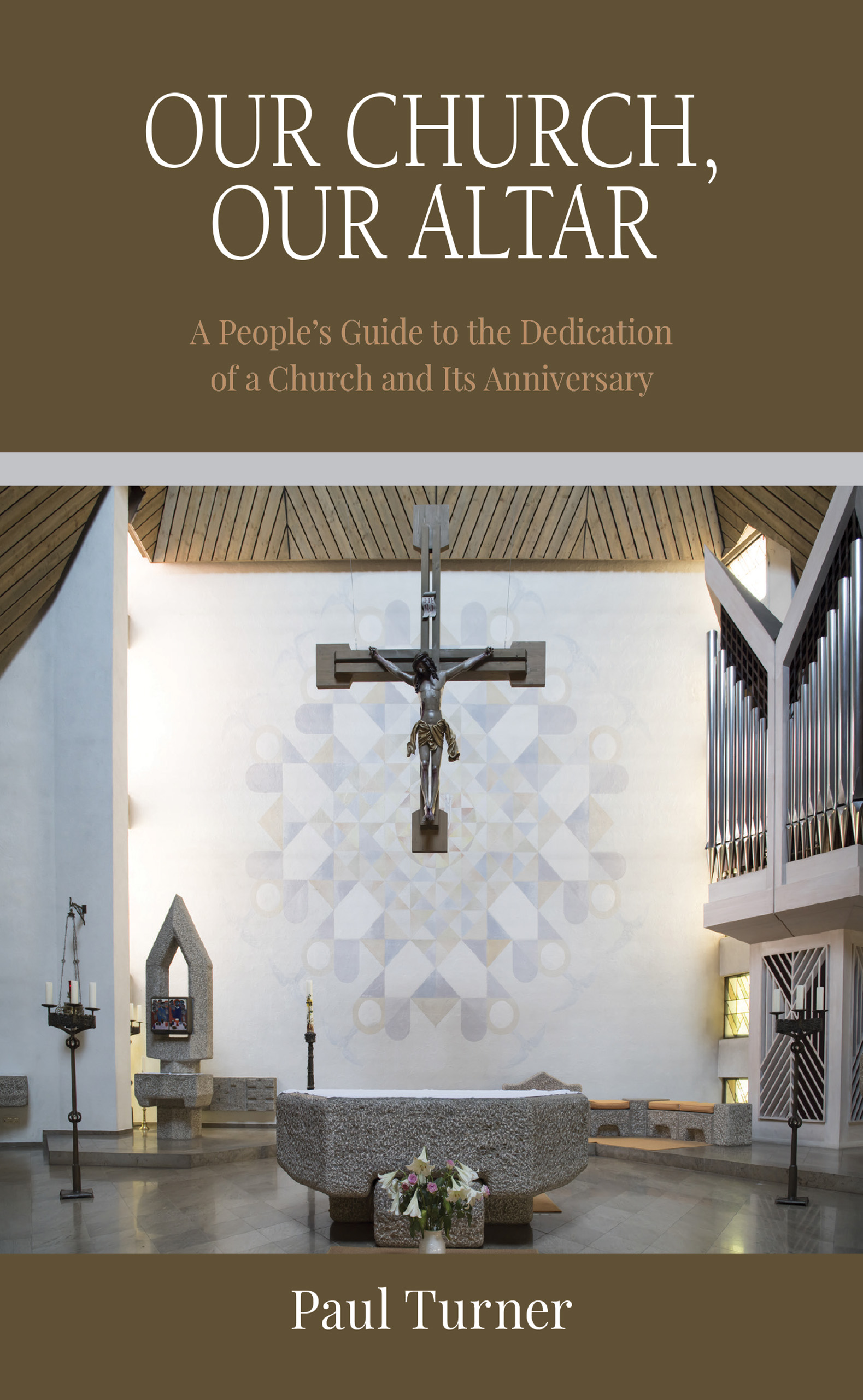 Our Church, Our Altar A People’s Guide to the Dedication of a Church