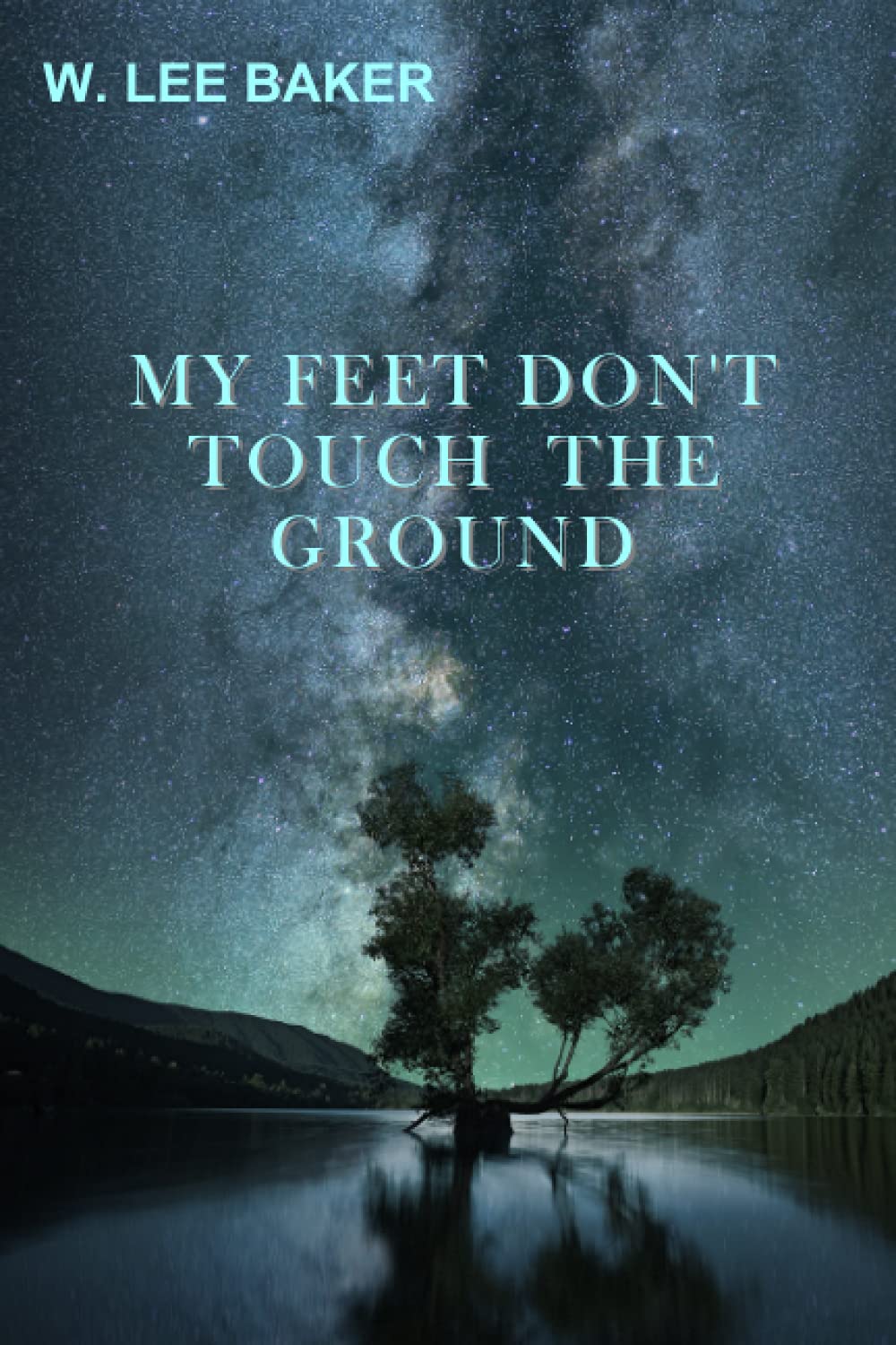My Feet Don't Touch The Ground by W. Lee Baker Goodreads