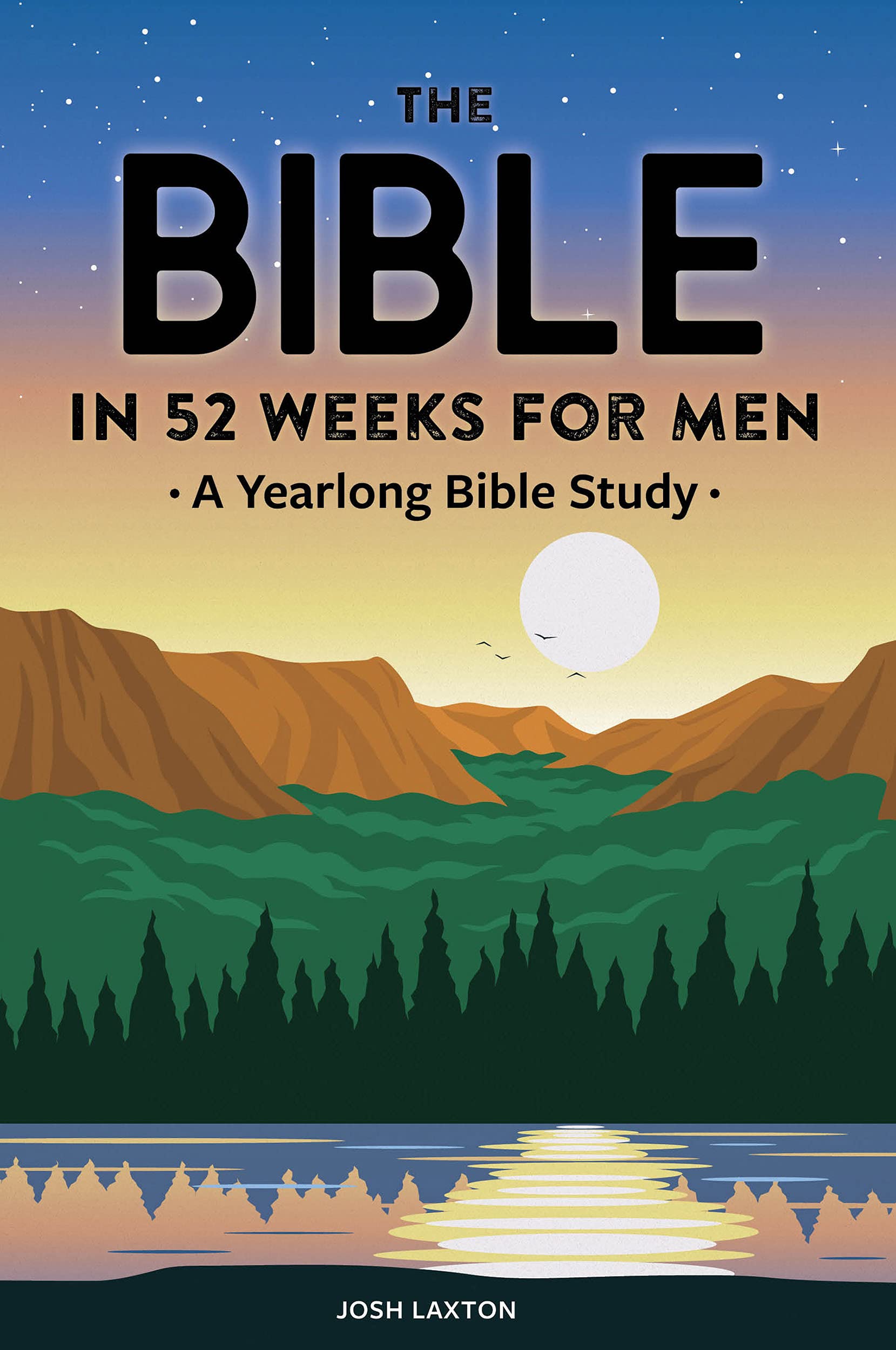 The Bible in 52 Weeks for Men: A Yearlong Bible Study by Josh Laxton ...
