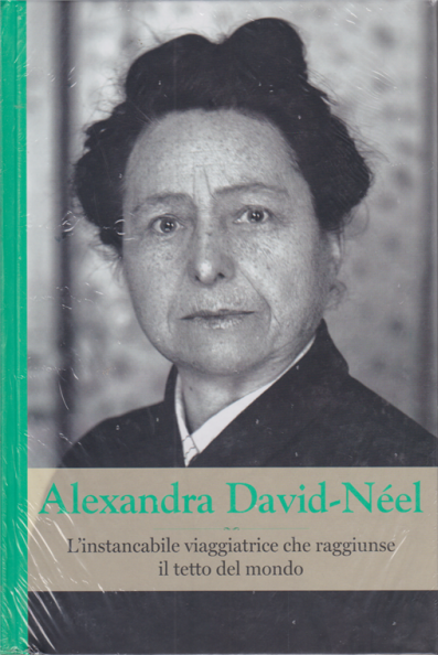 Alexandra David-Néel. L'instancabile viaggiatrice che raggiunse il tetto del mondo book cover
