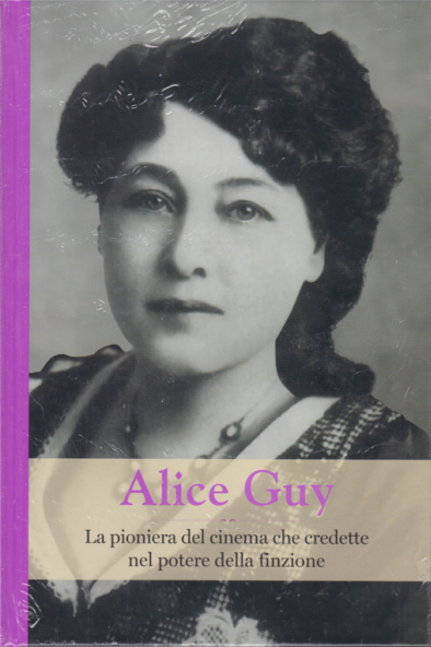 Alice Guy. La pioniera del cinema che credette nel potere della finzione book cover