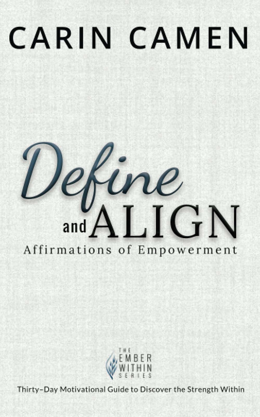 Define and Align Affirmations of Empowerment by Carin Camen Goodreads