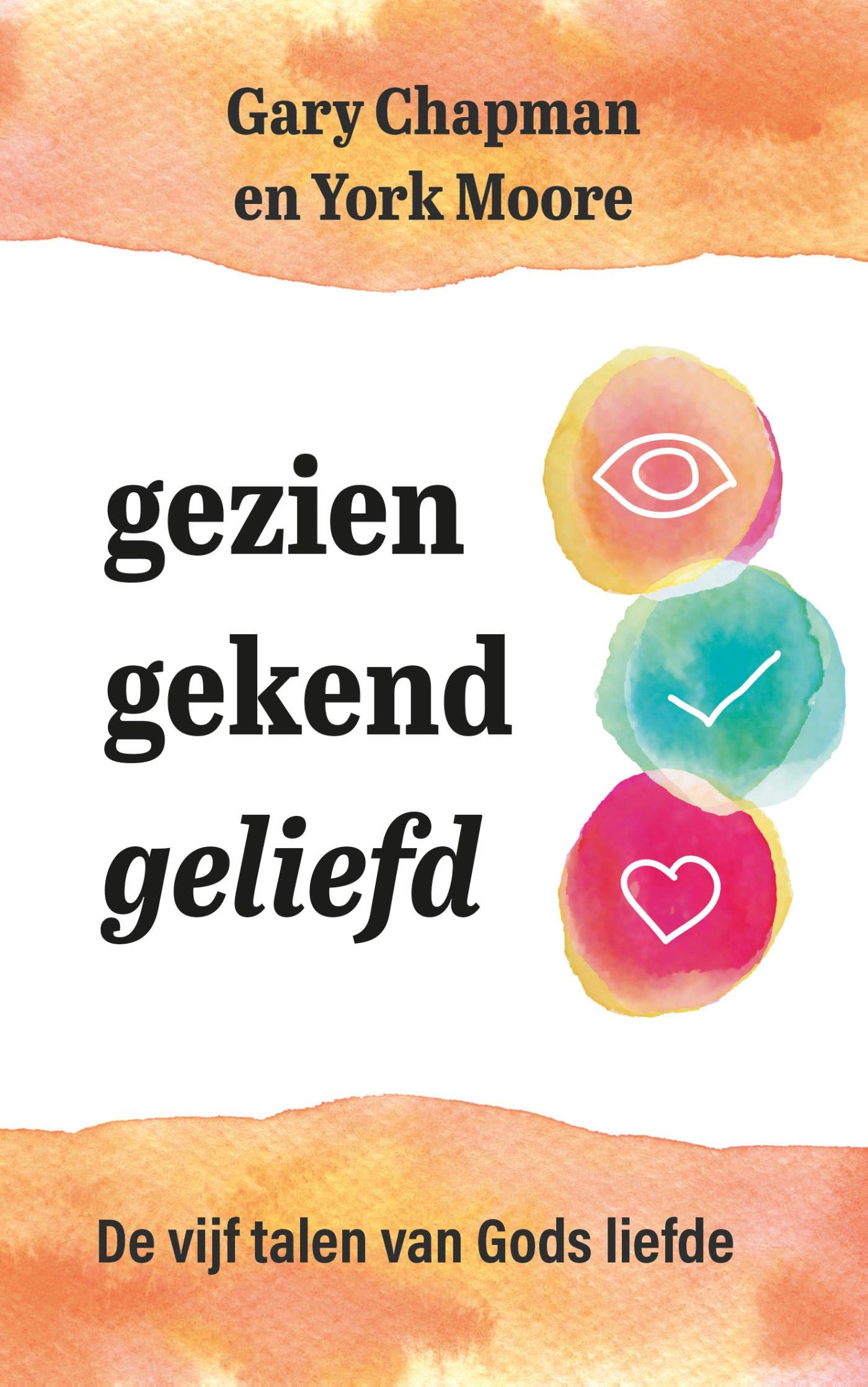 Gezien, gekend, geliefd: De vijf talen van Gods liefde