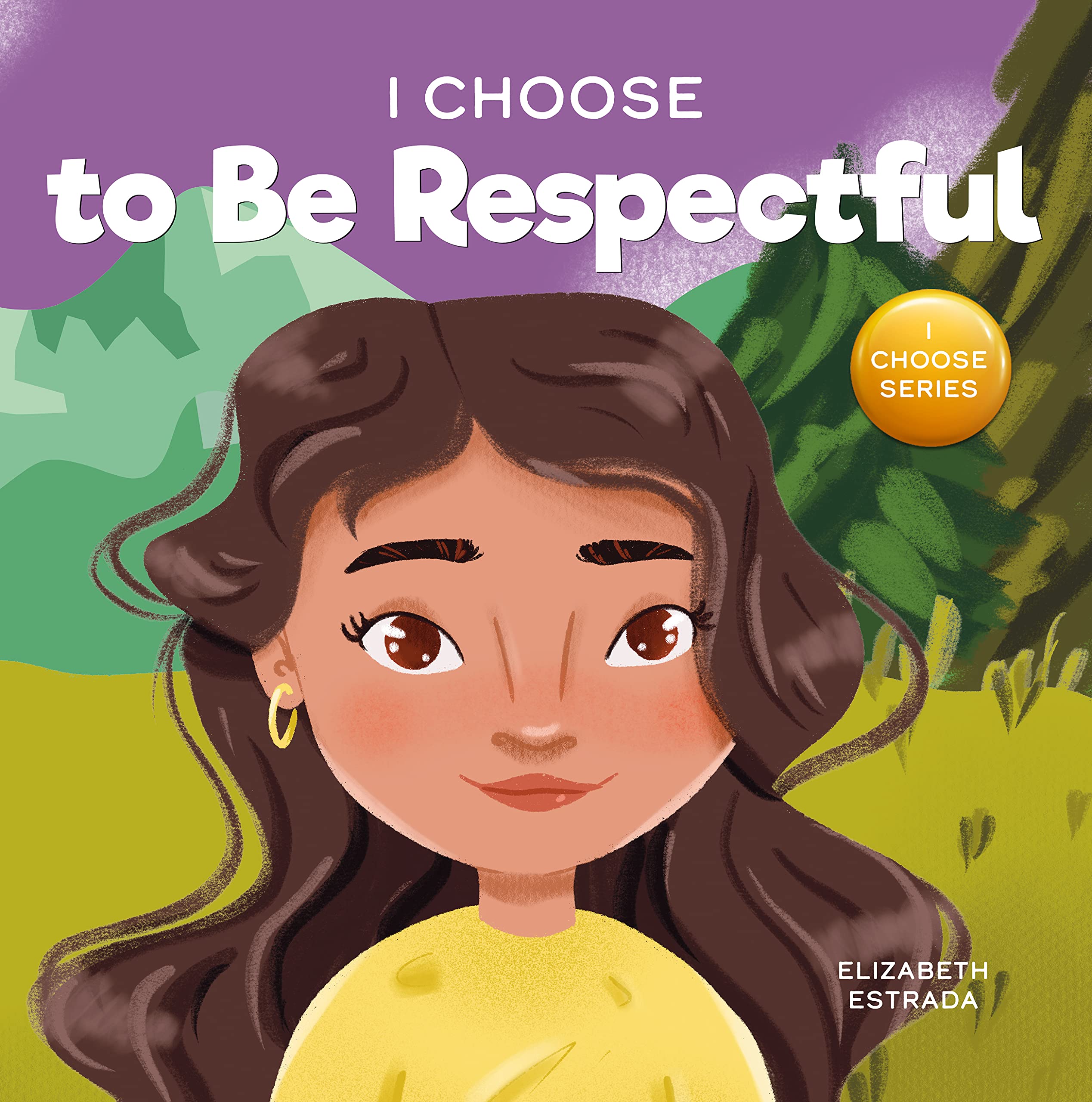 I Choose to Be Respectful : A Colorful, Rhyming Picture Book About Respect