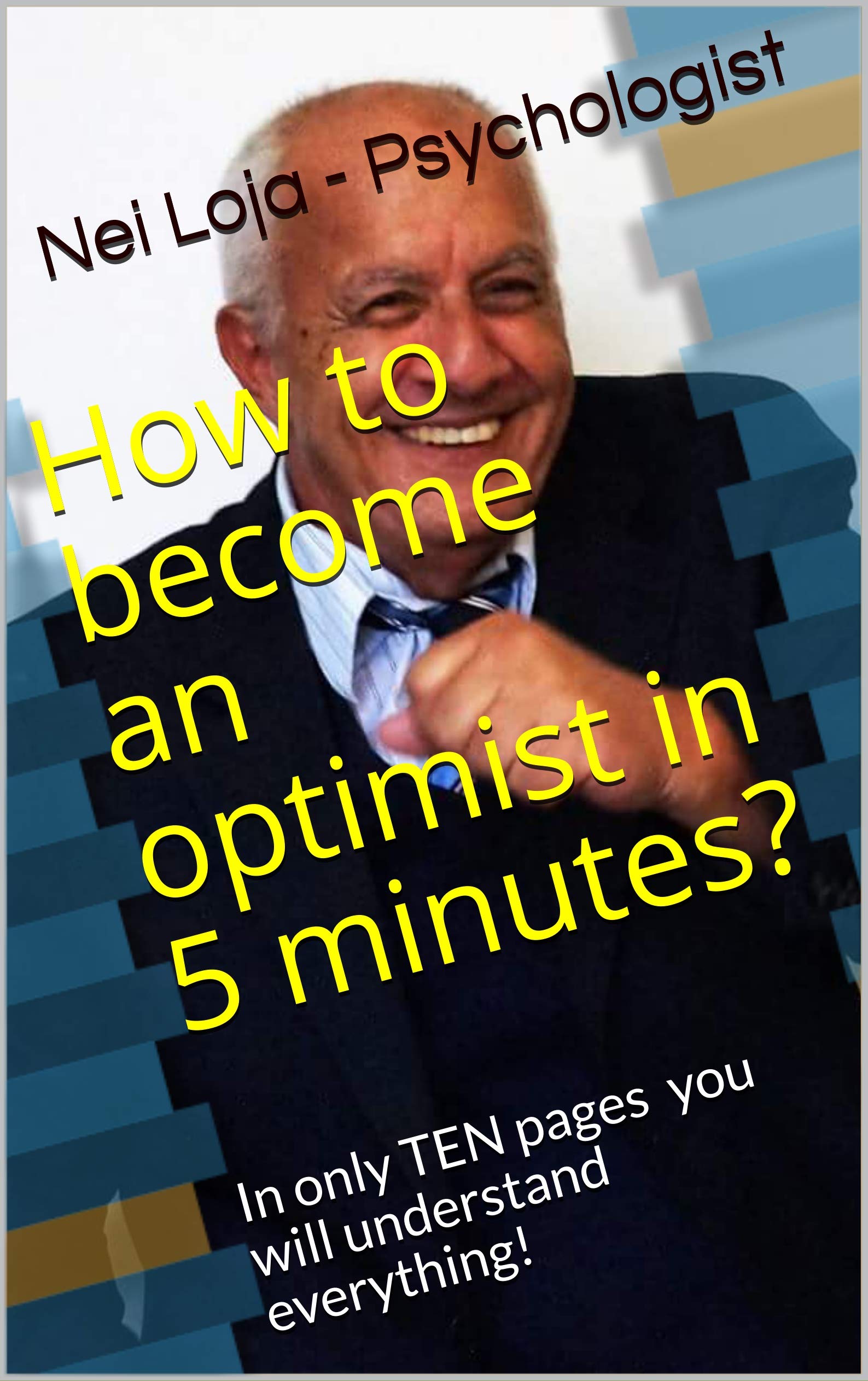 How to an optimist in 5 minutes? In only TEN pages you will understand everything! by