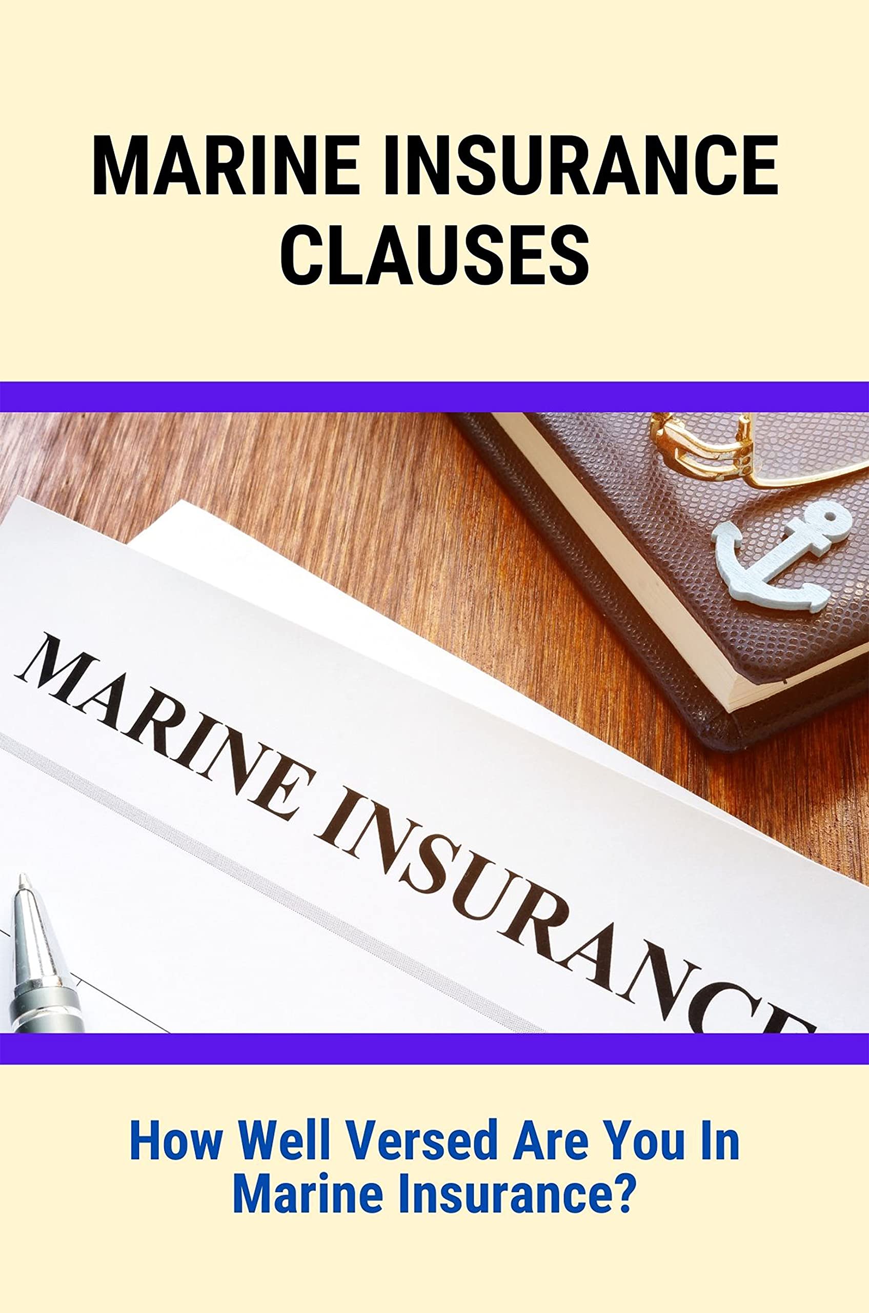 Marine Insurance Clauses: How Well Versed Are You In Marine Insurance Marine Insurance Clauses: How Well Versed Are You In Marine Insurance