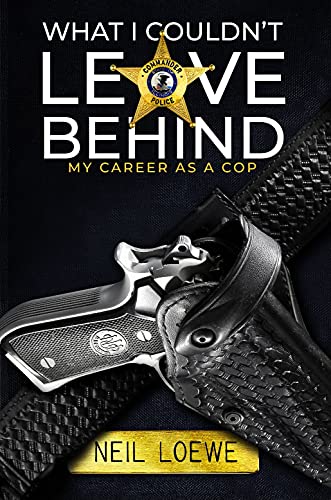 What I Couldn't Leave Behind: My Career as a Cop
